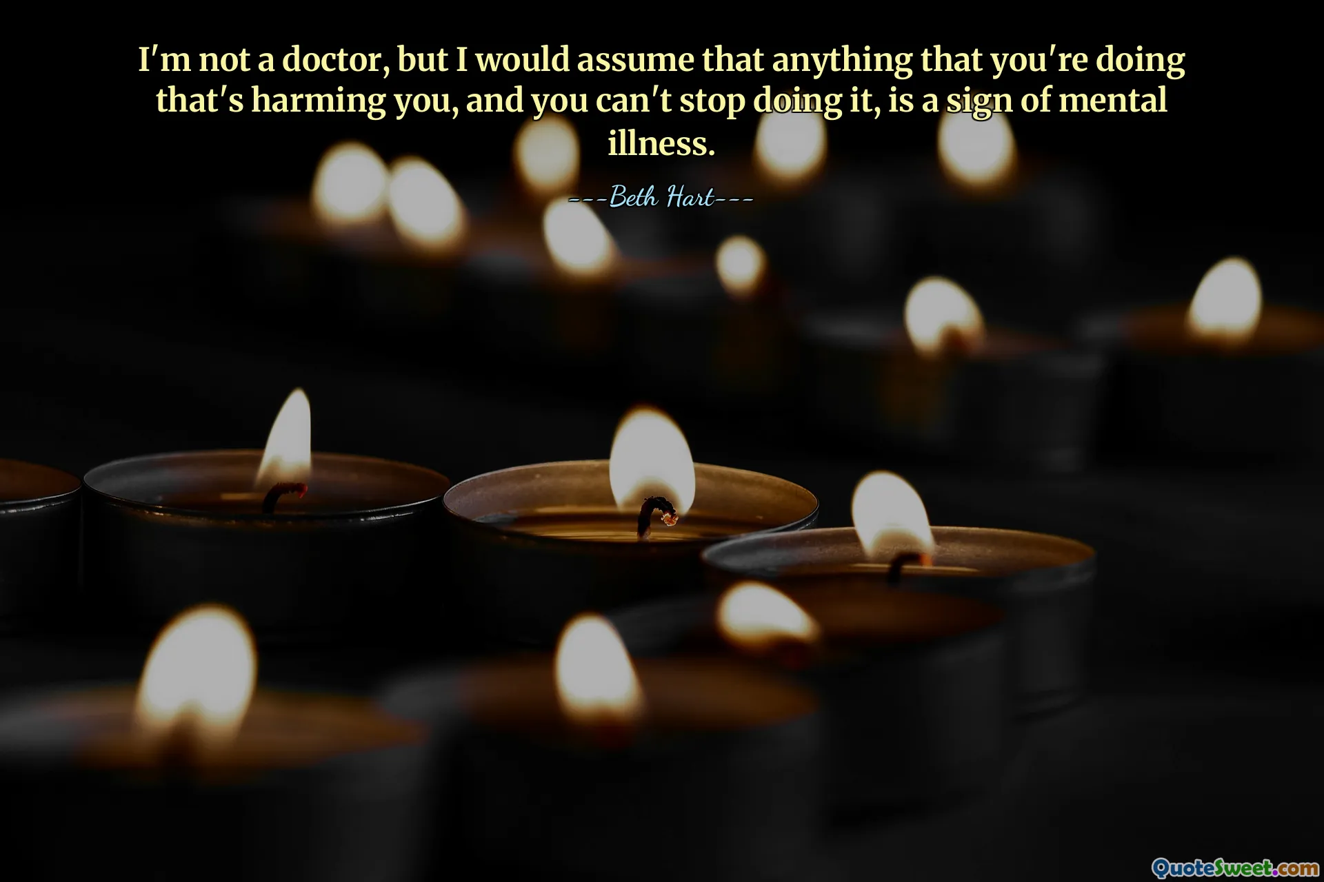 I'm not a doctor, but I would assume that anything that you're doing that's harming you, and you can't stop doing it, is a sign of mental illness.