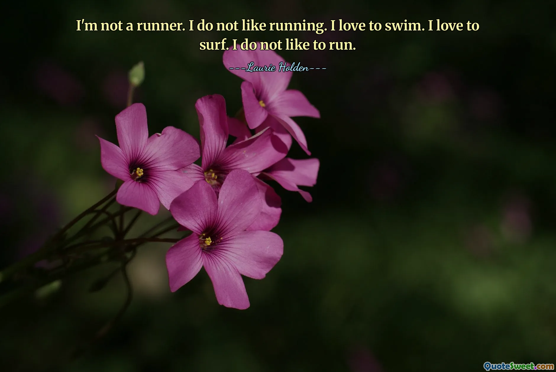 मैं धावक नहीं हूं. मुझे दौड़ना पसंद नहीं। मुझे तैरना पसंद है. मुझे सर्फिंग करना पसंद है. मुझे दौड़ना पसंद नहीं है.