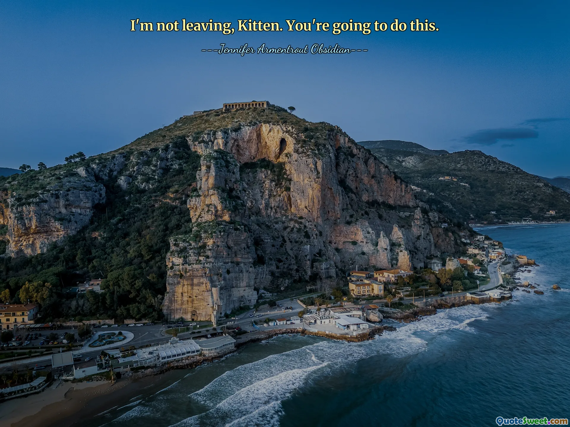 I'm not leaving, Kitten. You're going to do this.