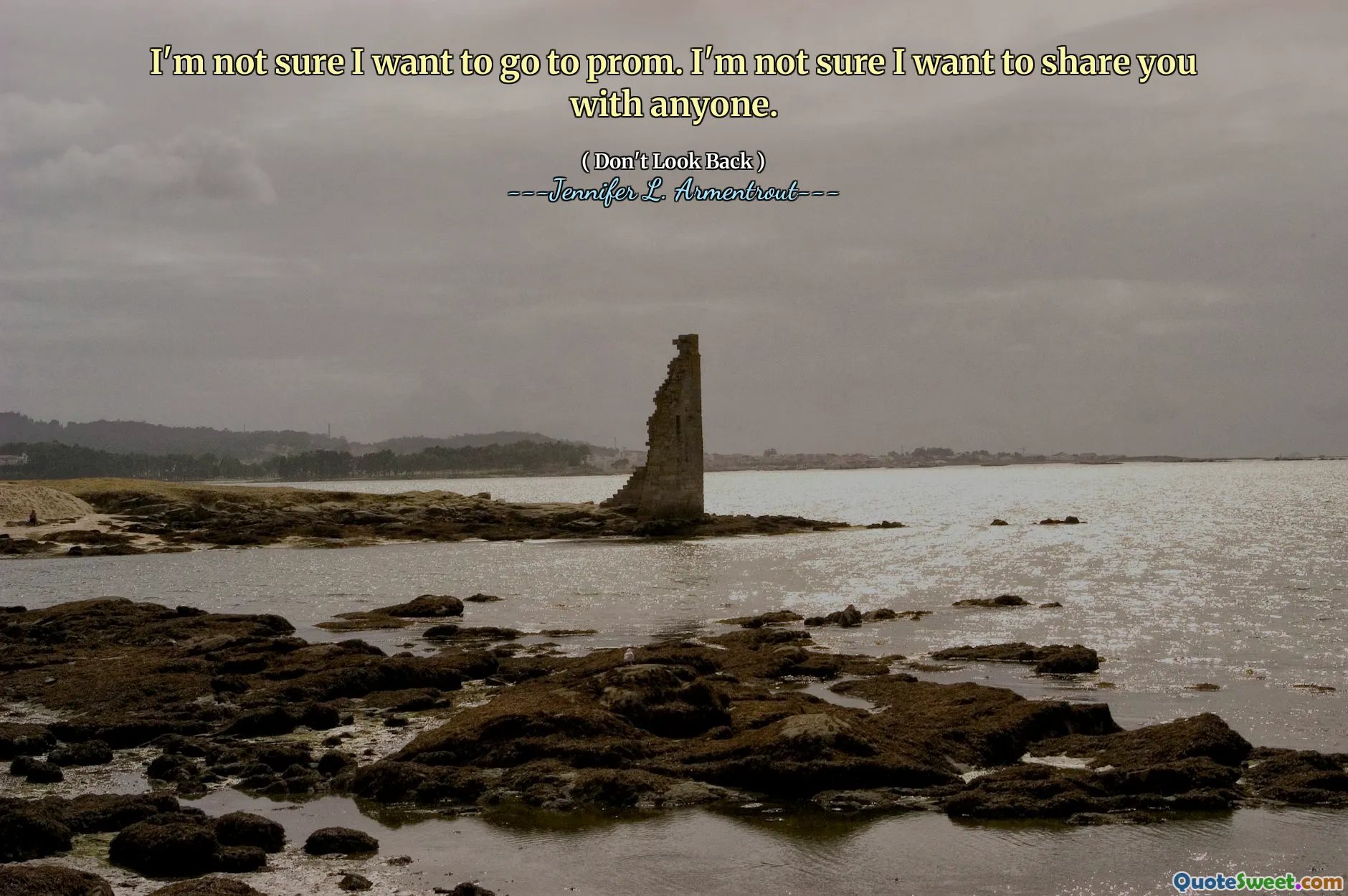 I'm not sure I want to go to prom. I'm not sure I want to share you with anyone.