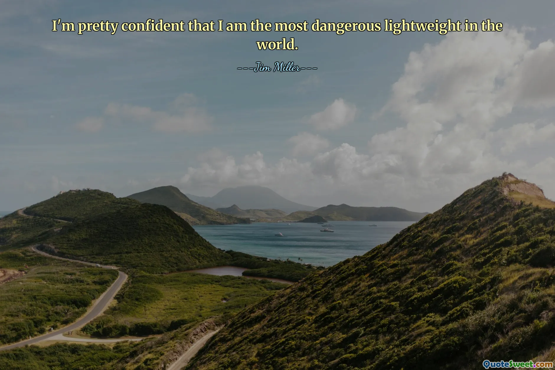 I'm pretty confident that I am the most dangerous lightweight in the world.