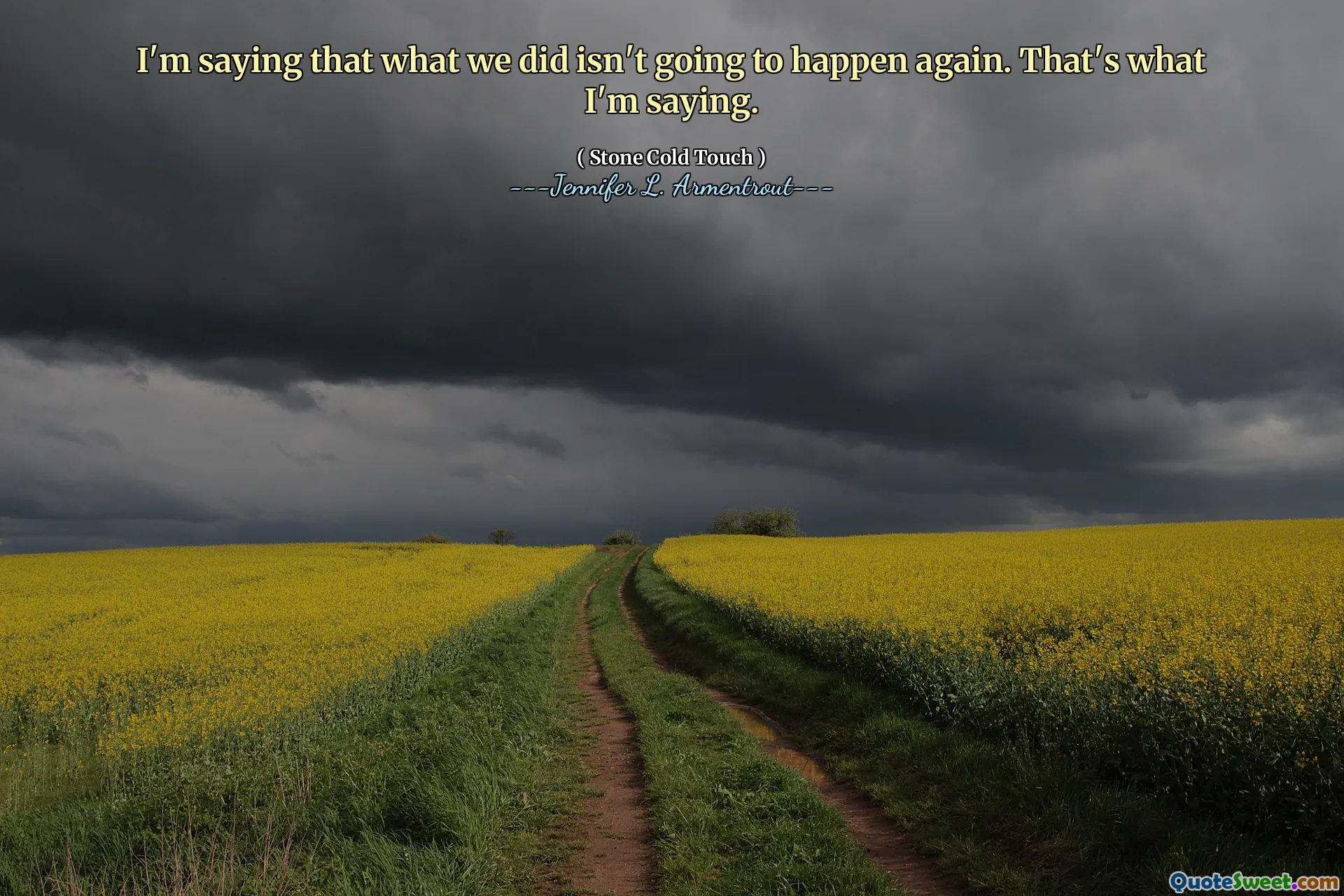 I'm saying that what we did isn't going to happen again. That's what I'm saying.