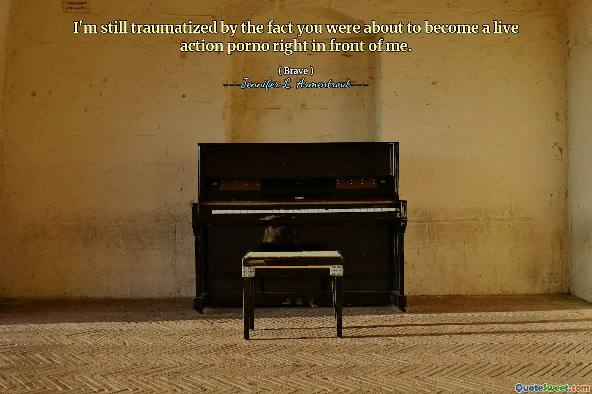 I'm still traumatized by the fact you were about to become a live action porno right in front of me.