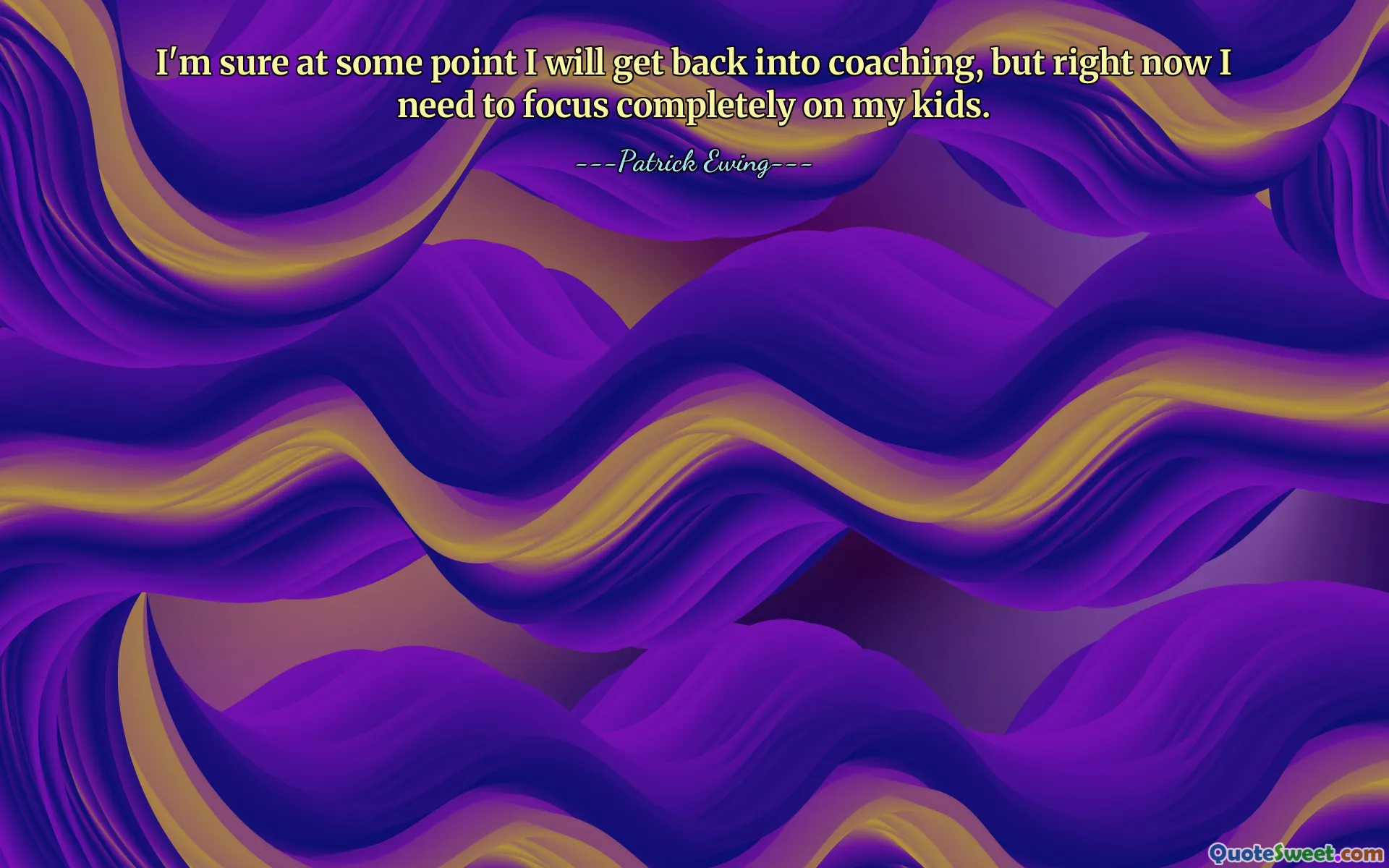 I'm sure at some point I will get back into coaching, but right now I need to focus completely on my kids.