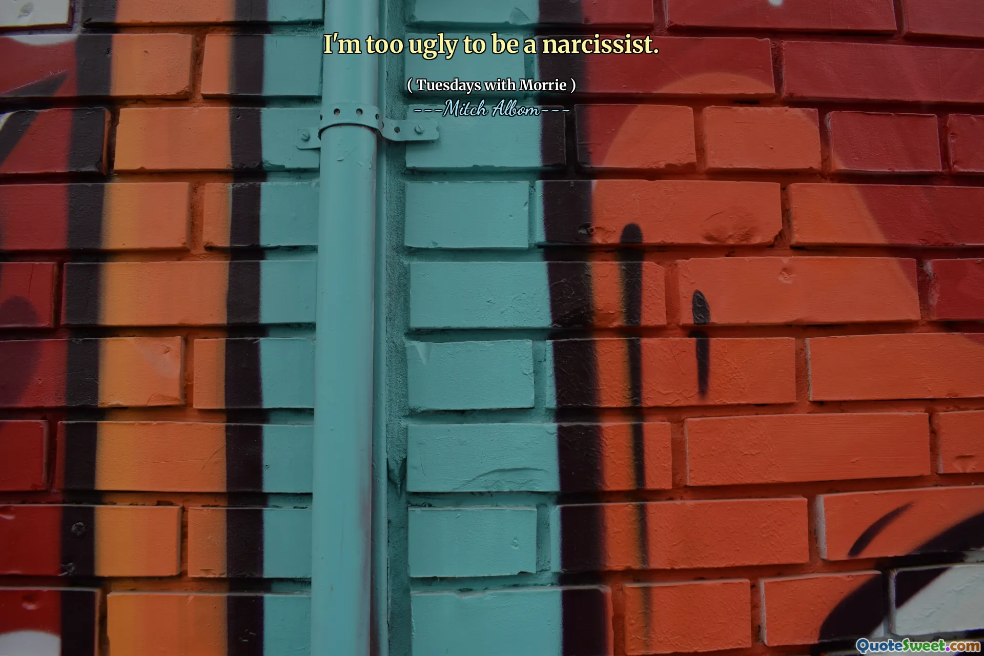 Sunt prea urât pentru a fi narcisist.