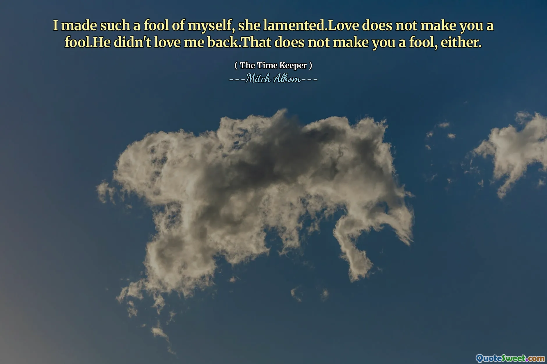 私は自分自身を馬鹿にしました、彼女は嘆き悲しみました。Loveはあなたをばかにしません。彼は私を愛していませんでした。それもあなたを馬鹿にしません。