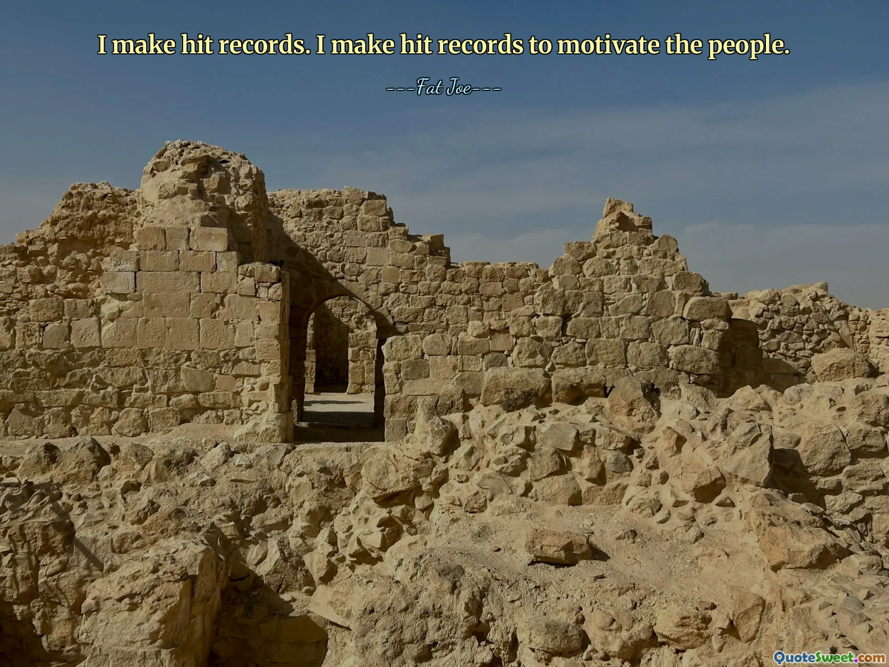 I make hit records. I make hit records to motivate the people.