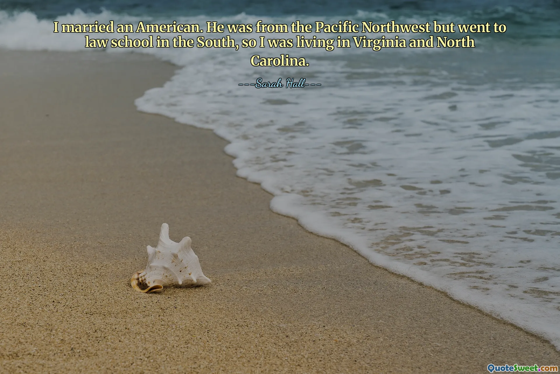 I married an American. He was from the Pacific Northwest but went to law school in the South, so I was living in Virginia and North Carolina.