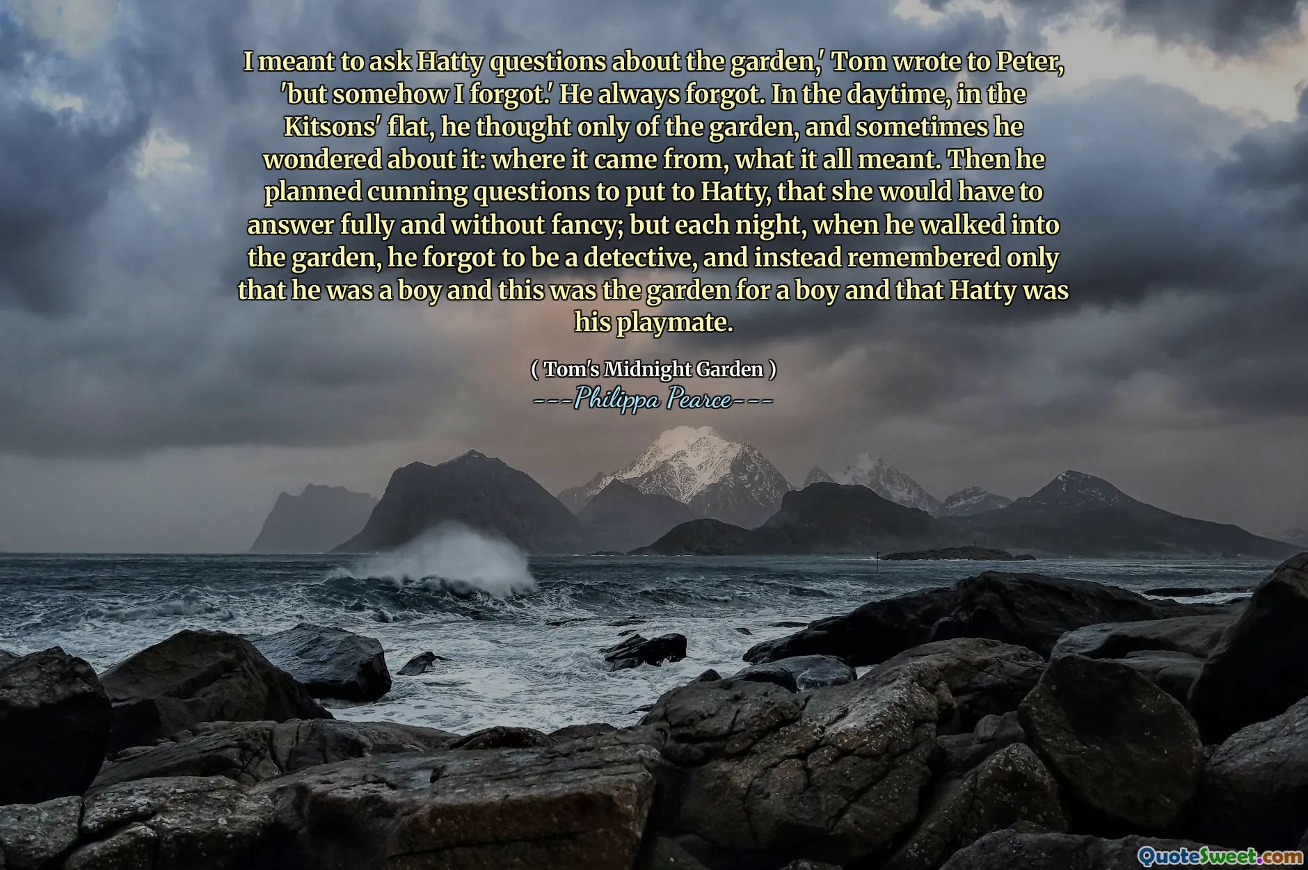 Saya bermaksud mengajukan pertanyaan tentang kebun, 'Tom menulis kepada Peter,' tetapi entah bagaimana saya lupa. ' Dia selalu lupa. Di siang hari, di flat Kitson, dia hanya memikirkan taman, dan kadang -kadang dia bertanya -tanya tentang hal itu: dari mana asalnya, apa artinya semua itu. Kemudian dia merencanakan pertanyaan licik untuk diajukan ke Hatty, bahwa dia harus menjawab sepenuhnya dan tanpa mewah; Tetapi setiap malam, ketika dia berjalan ke kebun, dia lupa menjadi detektif, dan sebaliknya hanya ingat bahwa dia adalah anak laki -laki dan ini adalah taman untuk seorang anak laki -laki dan bahwa Hatty adalah teman bermainnya.