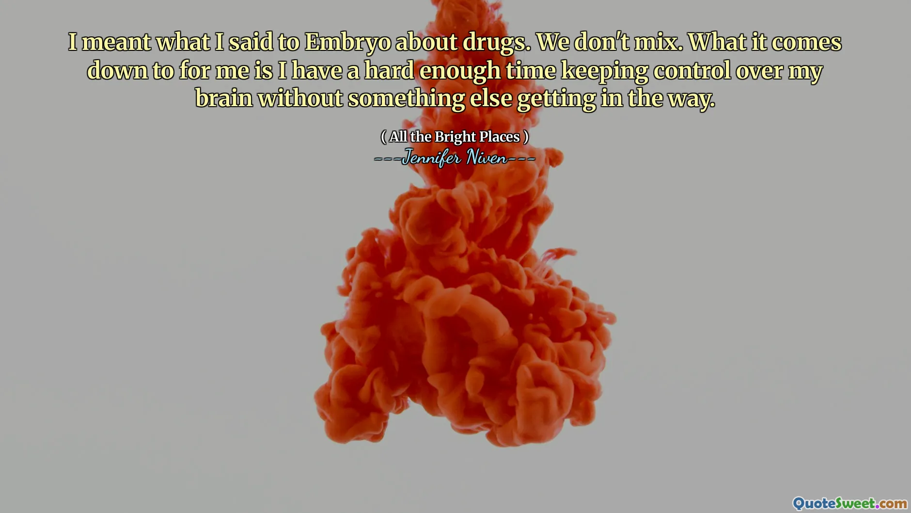 I meant what I said to Embryo about drugs. We don't mix. What it comes down to for me is I have a hard enough time keeping control over my brain without something else getting in the way.
