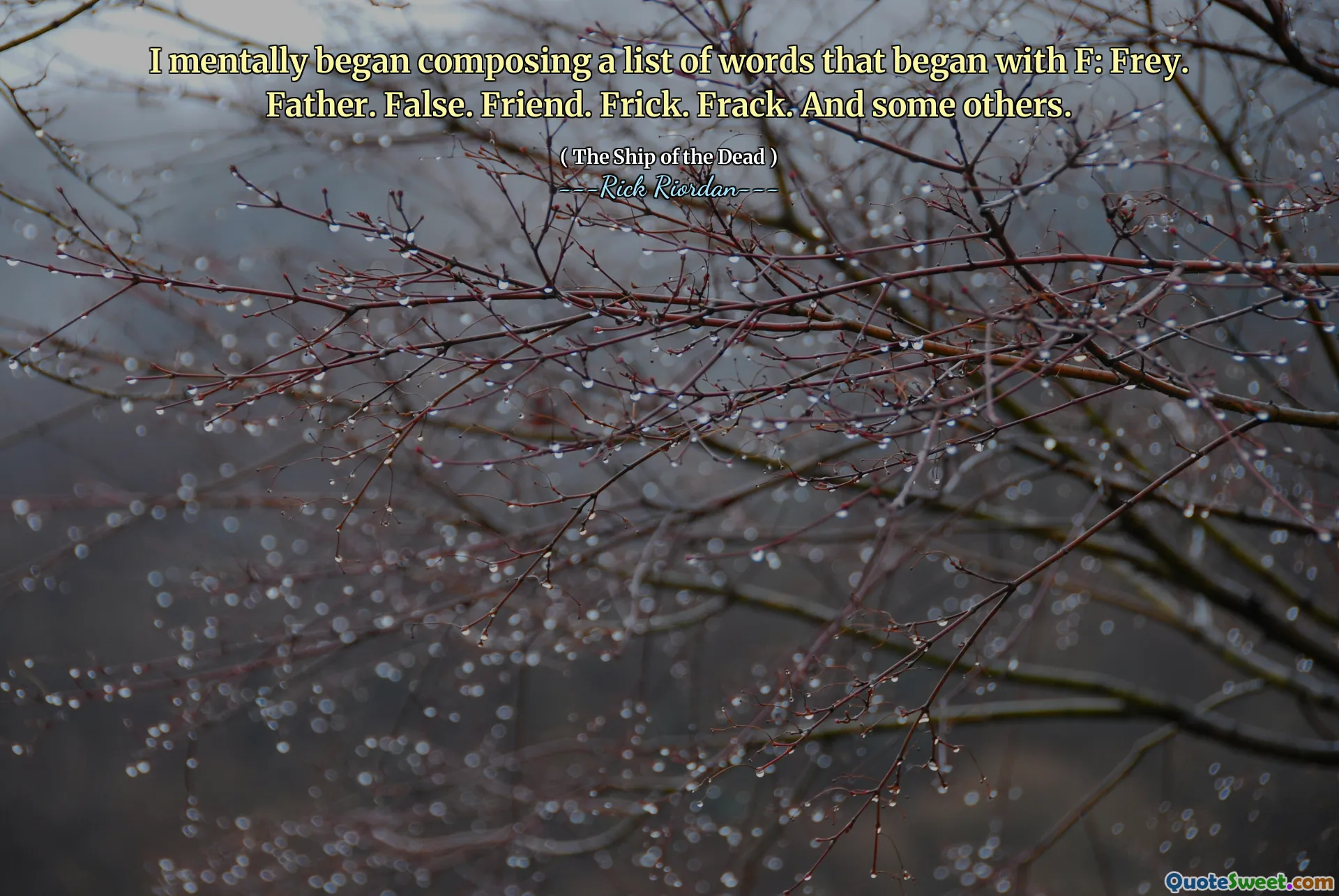 I mentally began composing a list of words that began with F: Frey. Father. False. Friend. Frick. Frack. And some others.