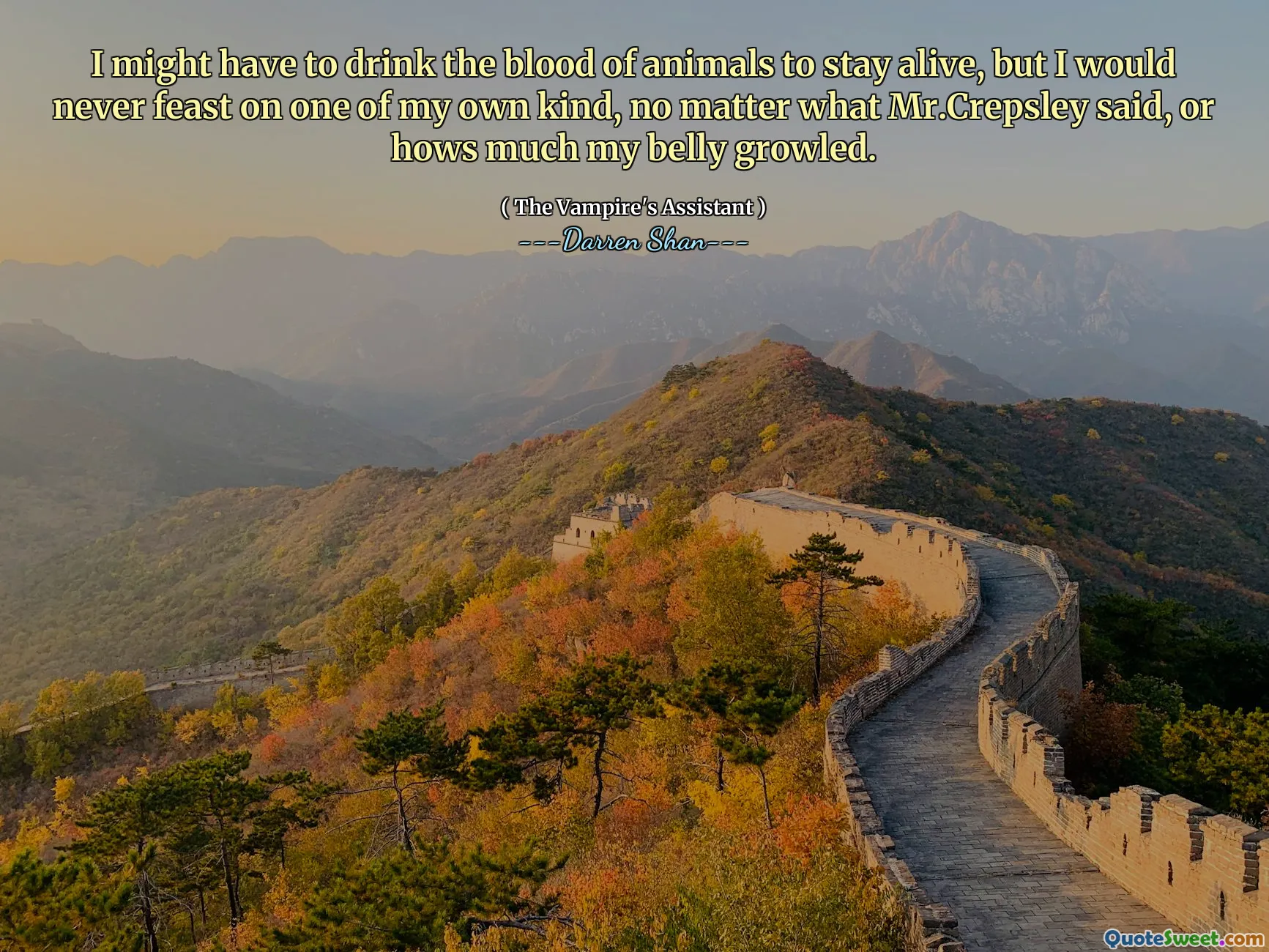 I might have to drink the blood of animals to stay alive, but I would never feast on one of my own kind, no matter what Mr.Crepsley said, or hows much my belly growled.