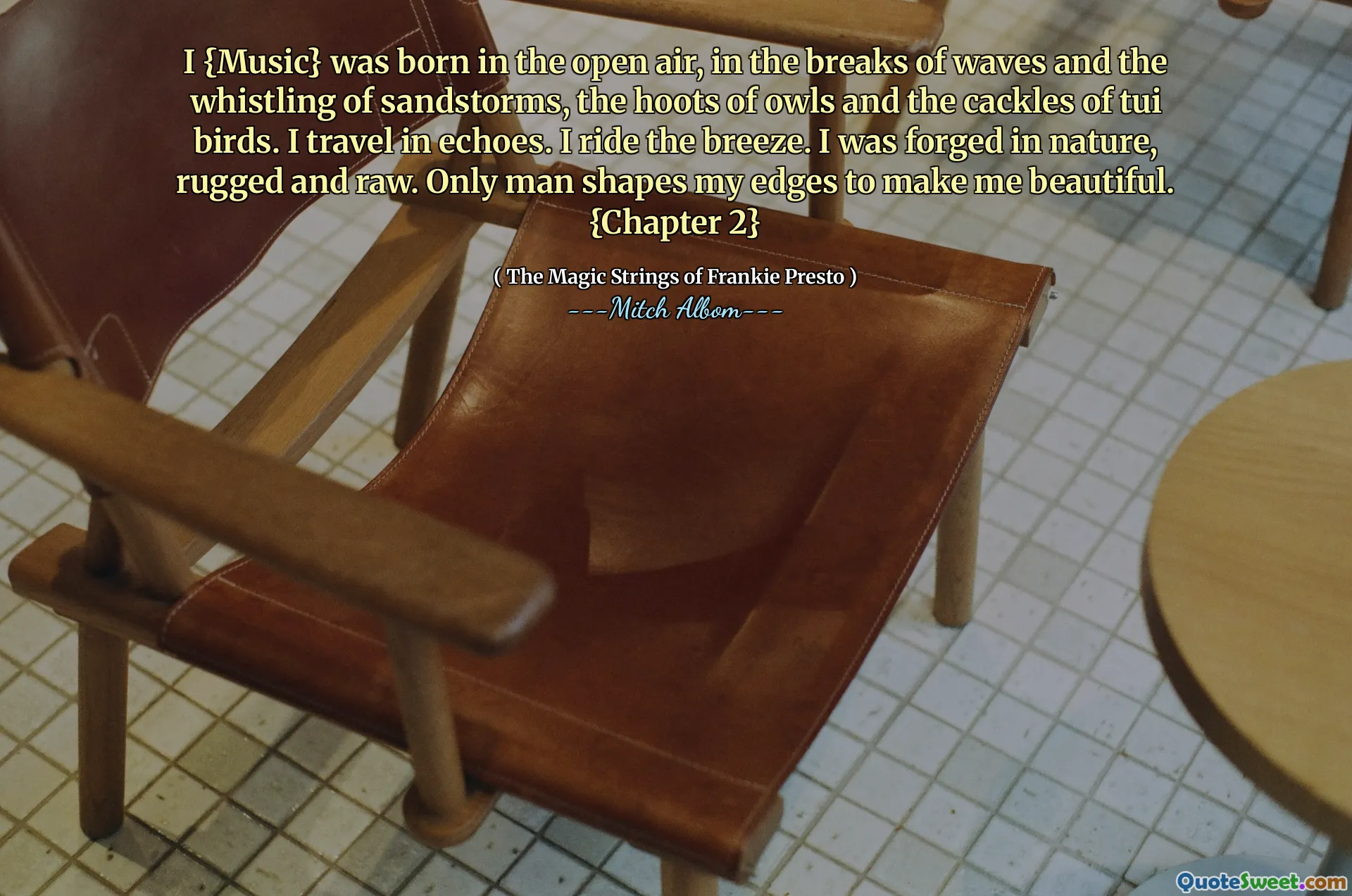 I {Music} è nato all'aria aperta, nelle pause delle onde e del fischio delle tempeste di sabbia, degli grossi dei gufi e delle risate degli uccelli Tui. Viaggio in echi. Guido la brezza. Ero forgiato di natura, robusto e crudo. Solo l'uomo modella i miei bordi per rendermi bello. {Capitolo 2}