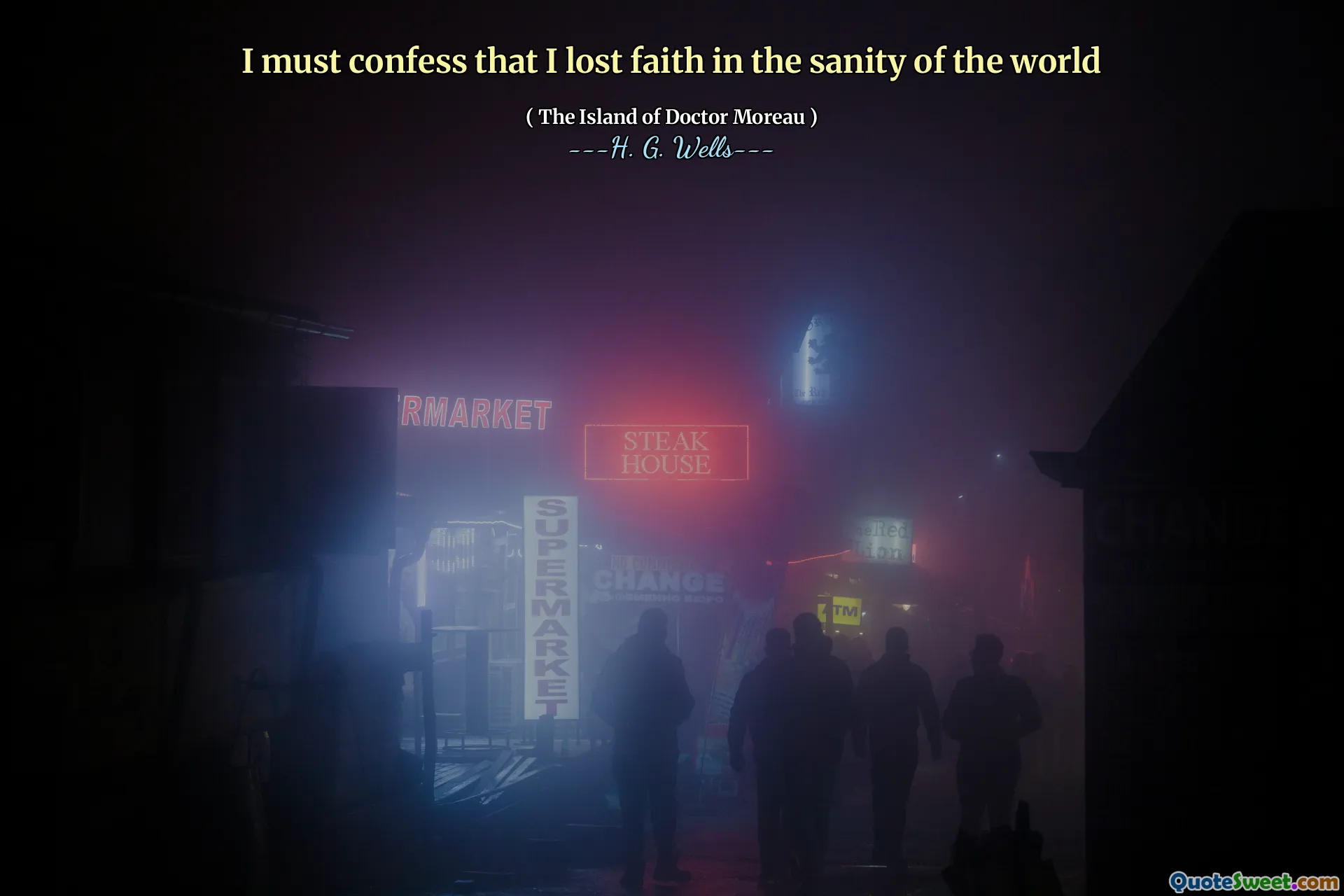 I must confess that I lost faith in the sanity of the world