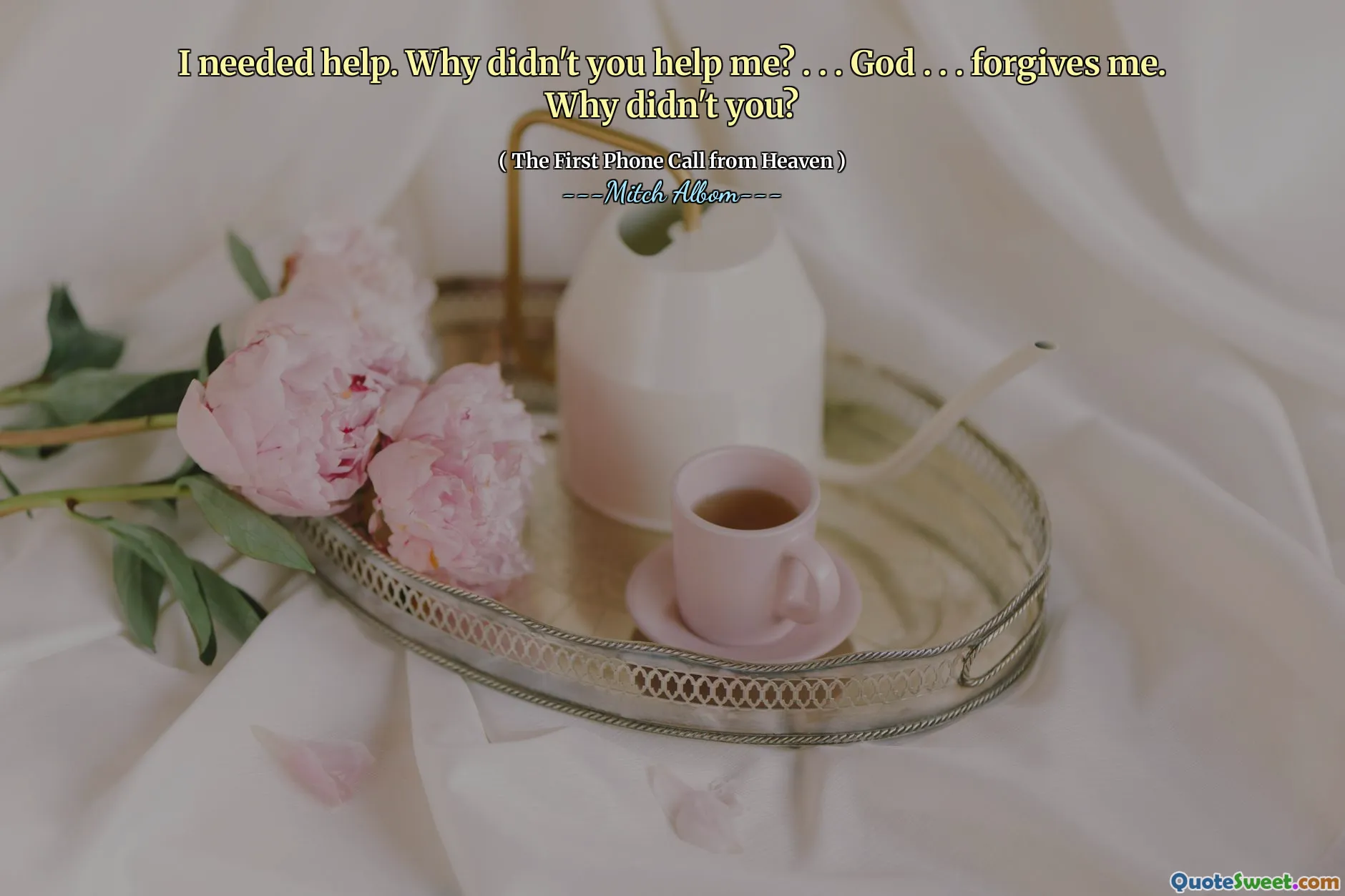 Jag behövde hjälp. Varför hjälpte du mig inte? . . . Gud. . . förlåter mig. Varför gjorde du inte?