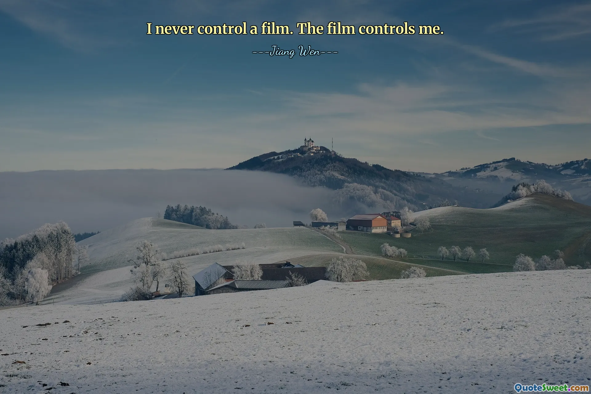 I never control a film. The film controls me.