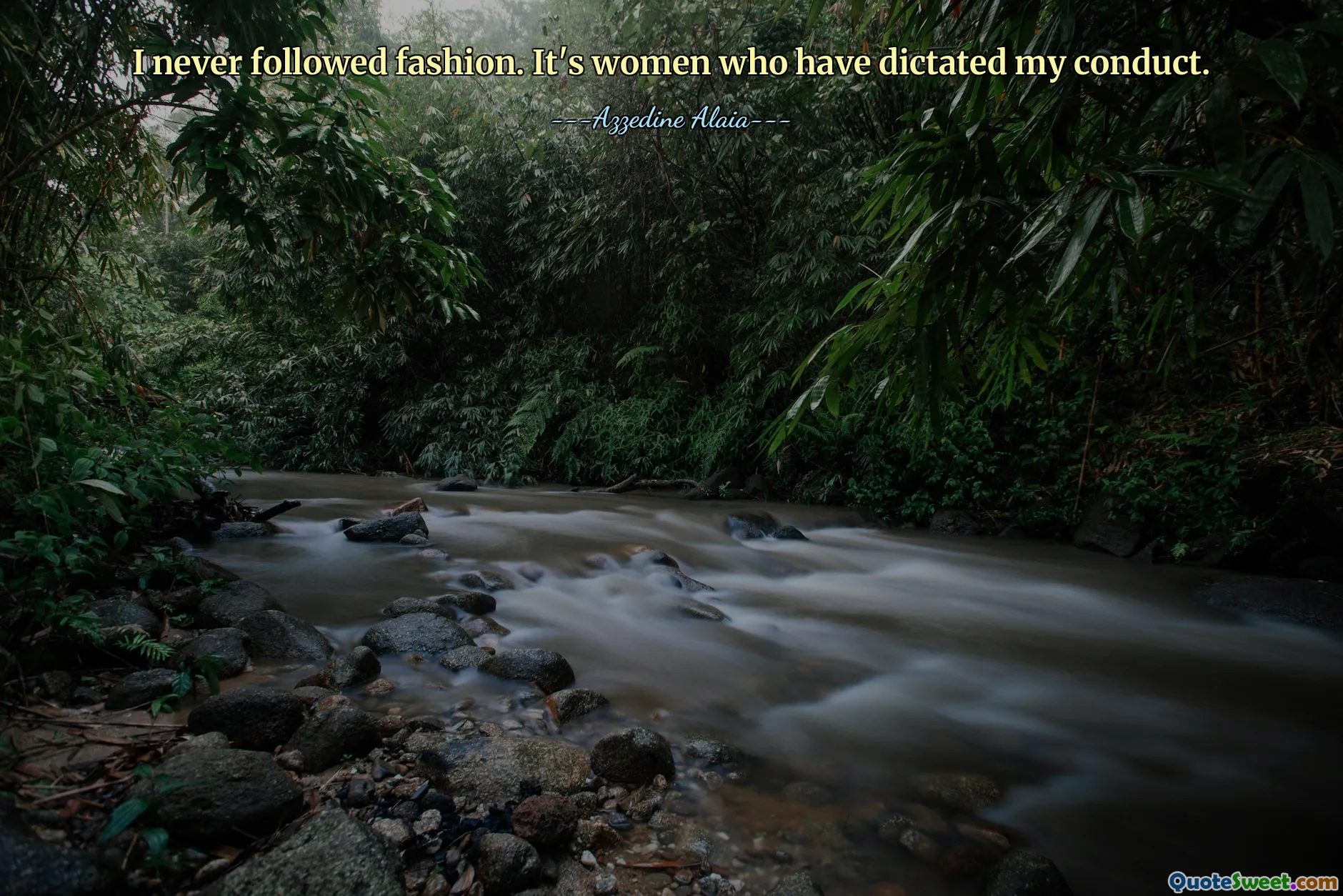 I never followed fashion. It's women who have dictated my conduct.