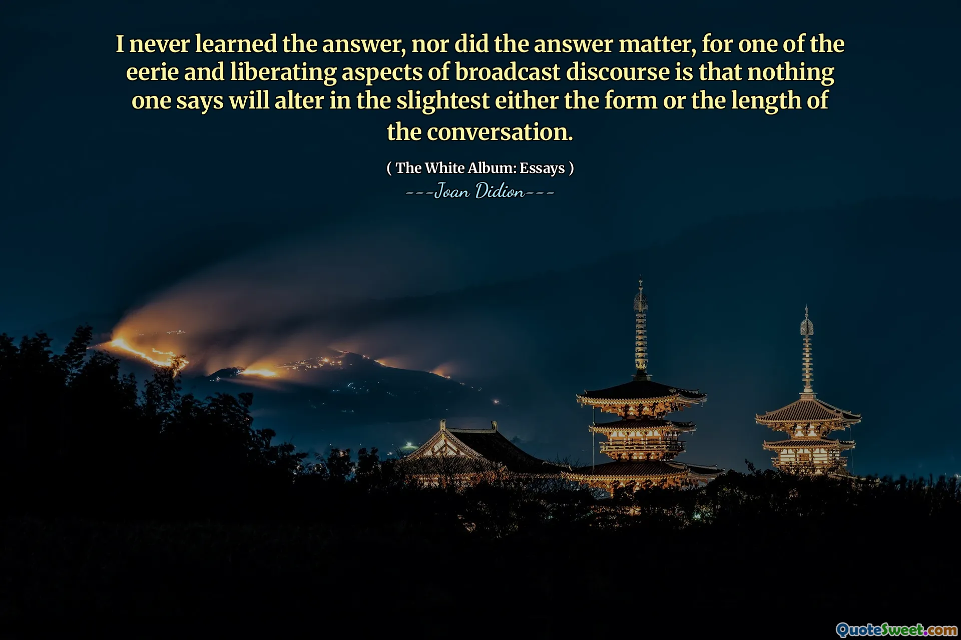 Nu am învățat niciodată răspunsul și nici răspunsul nu a contat, pentru că unul dintre aspectele înfricoșătoare și eliberatoare ale discursului de difuzare este că nimic din nimic spune că nu se va modifica în cea mai mică formă, nici în lungimea conversației.