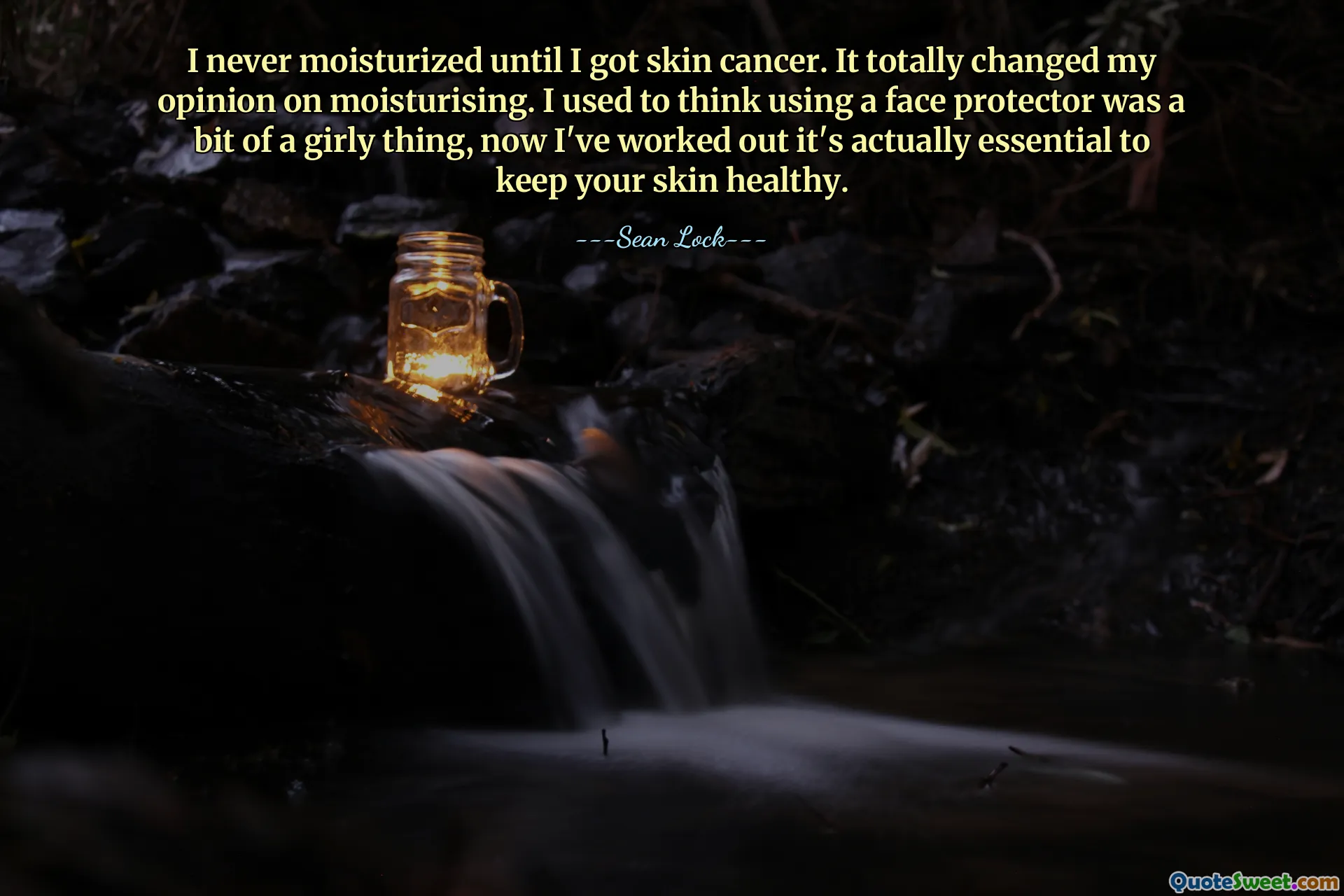 I never moisturized until I got skin cancer. It totally changed my opinion on moisturising. I used to think using a face protector was a bit of a girly thing, now I've worked out it's actually essential to keep your skin healthy.