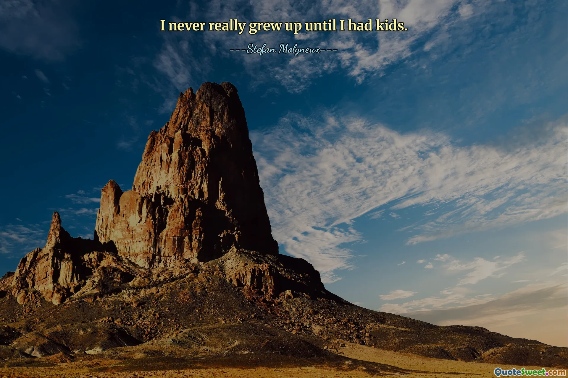 I never really grew up until I had kids.