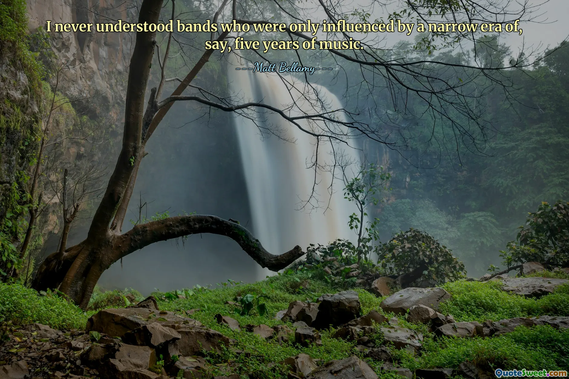 I never understood bands who were only influenced by a narrow era of, say, five years of music.