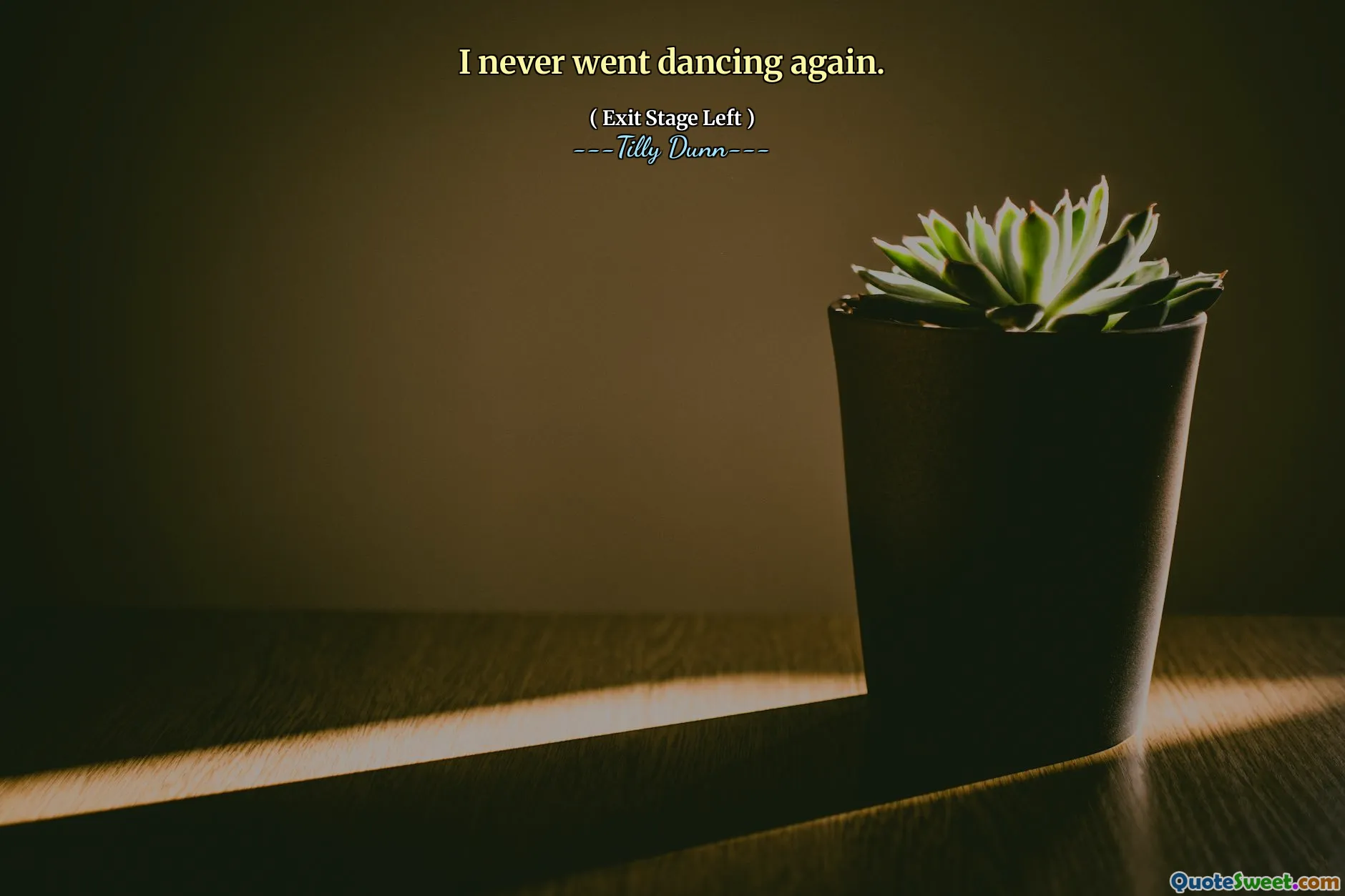 I never went dancing again.