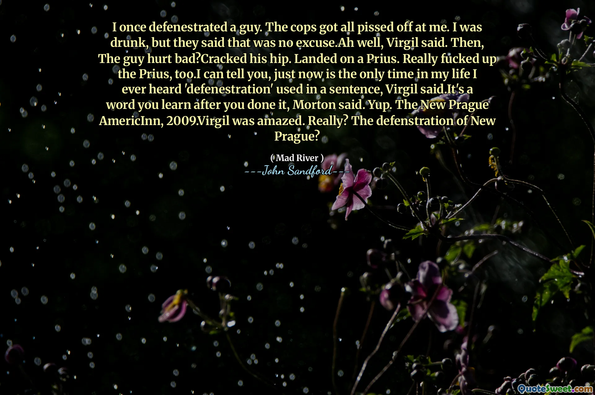 Jag försvarade en gång en kille. Polisen blev förbannade på mig. Jag var full, men de sa att det inte var någon ursäkt. Nåväl, sa Virgil. Sen gjorde killen illa? Spräckte höften. Landade på en Prius. Riktigt jävla Prius också. Jag kan säga dig, just nu är den enda gången i mitt liv jag någonsin hört "försvar" användas i en mening, sa Virgil. Det är ett ord du lär dig efter att du gjort det, sa Morton. Japp. The New Prague AmericInn, 2009. Virgil var förvånad. Verkligen? Försvaret av Nya Prag?