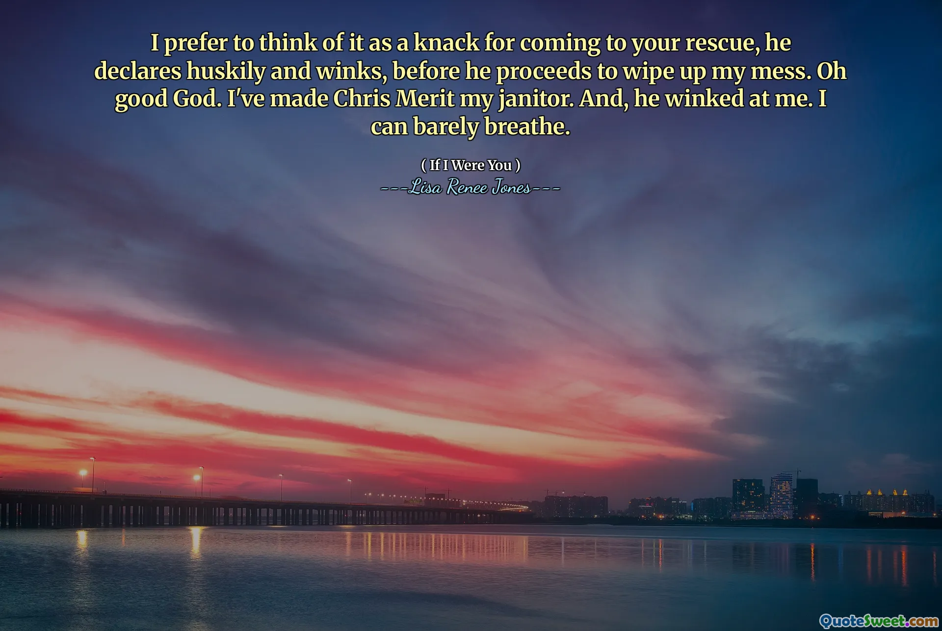 I prefer to think of it as a knack for coming to your rescue, he declares huskily and winks, before he proceeds to wipe up my mess. Oh good God. I've made Chris Merit my janitor. And, he winked at me. I can barely breathe.
