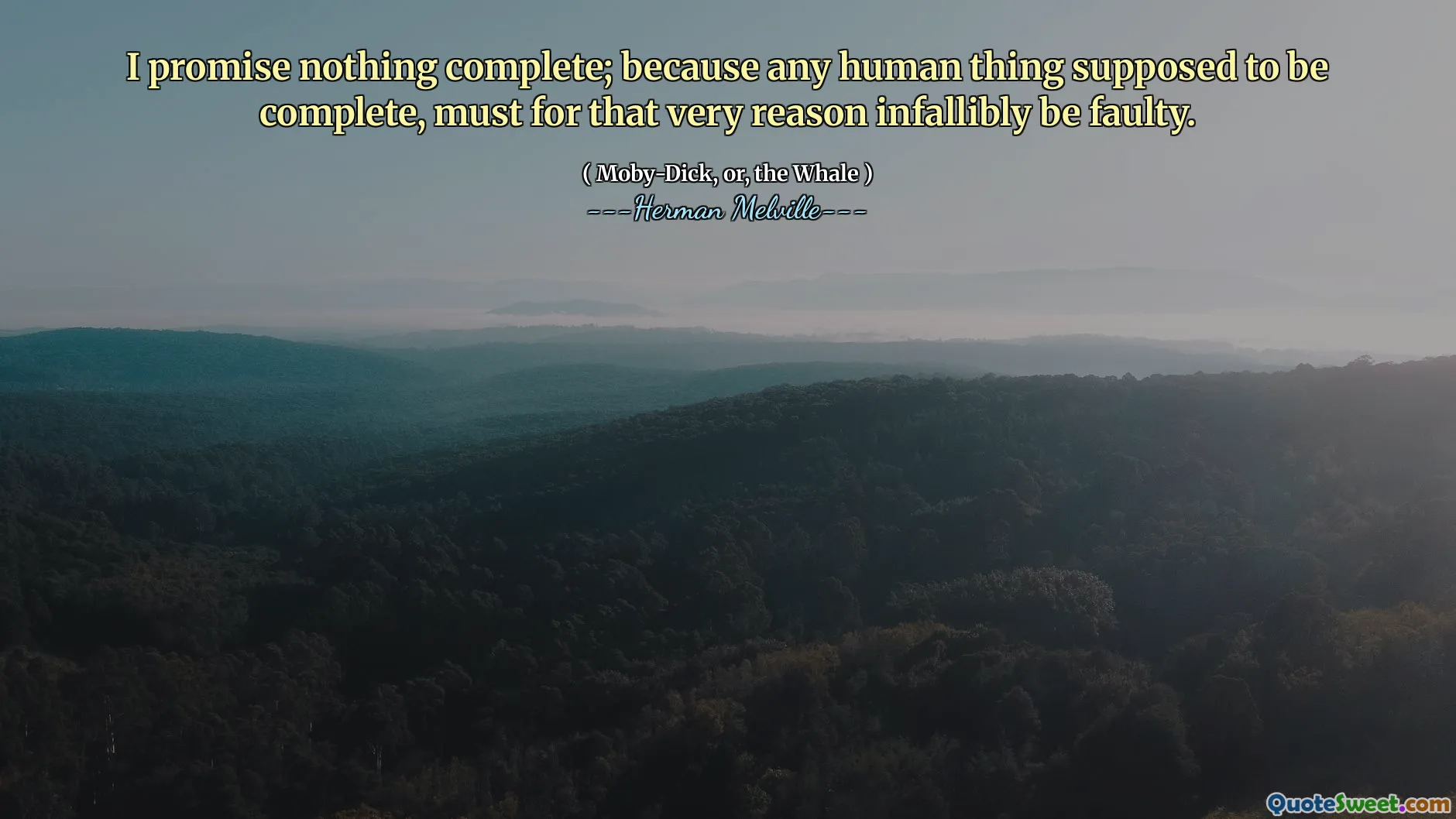 Jag lovar inget komplett; Eftersom alla mänskliga saker som ska vara fullständiga, måste av just den anledningen vara felaktigt.