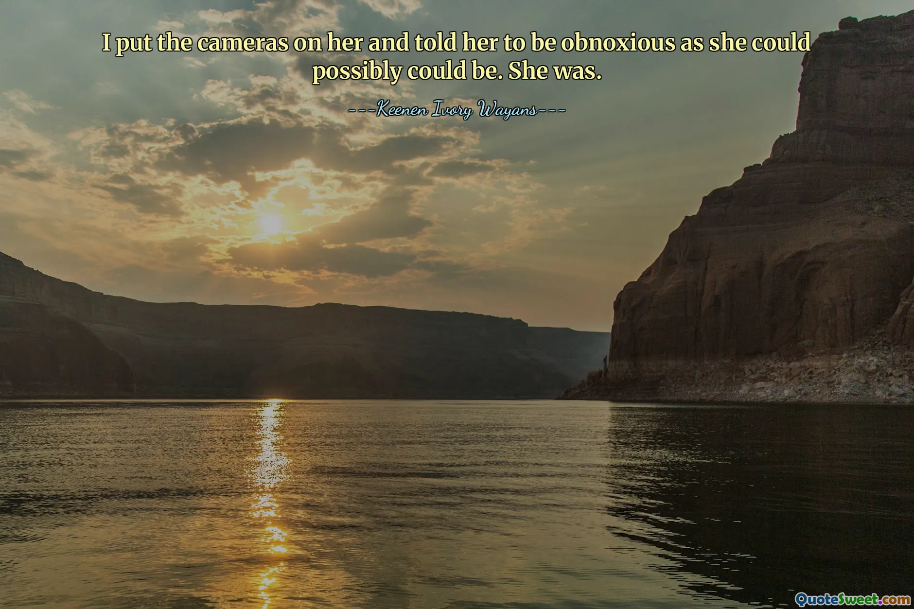 I put the cameras on her and told her to be obnoxious as she could possibly could be. She was.