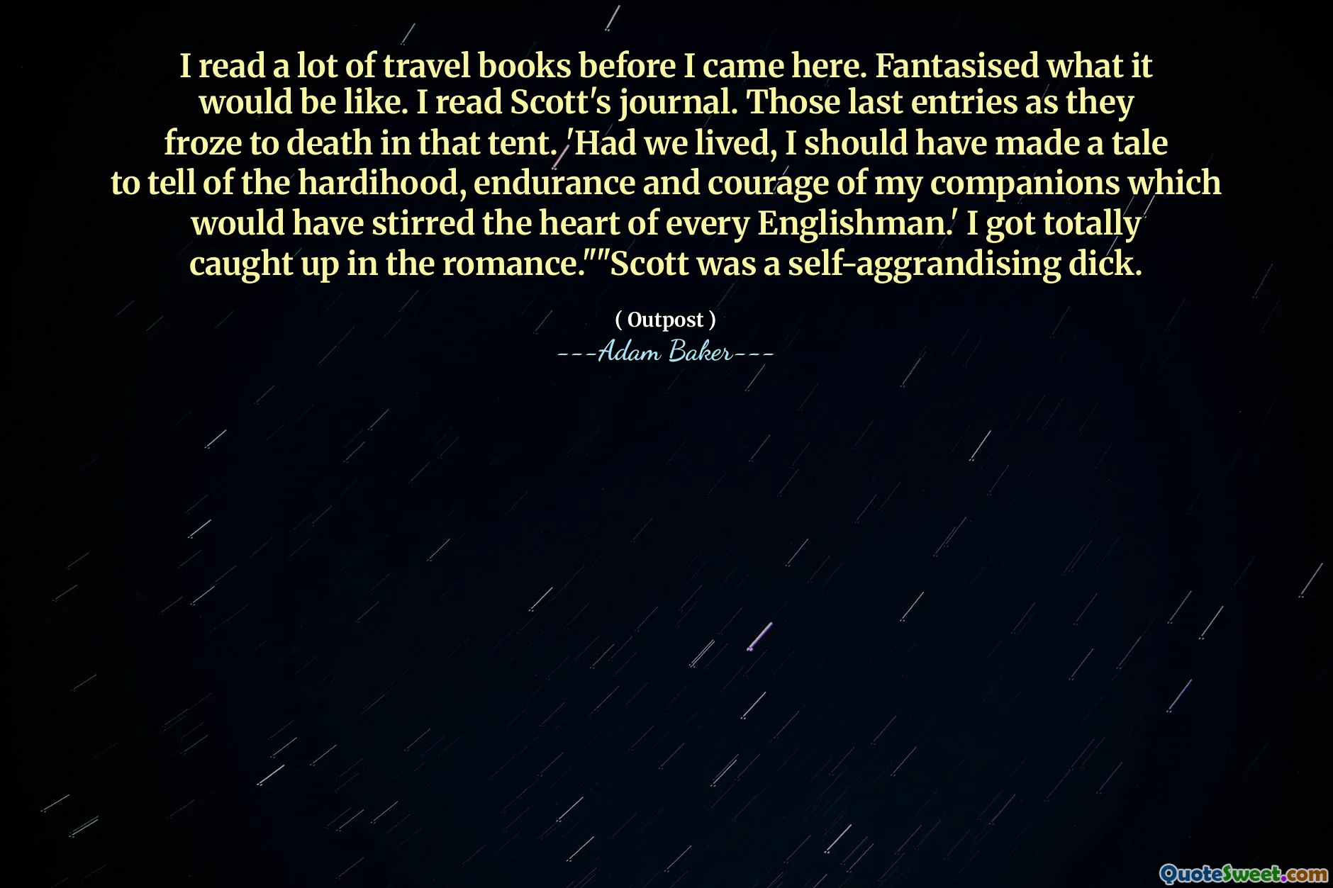 Am citit o mulțime de cărți de călătorie înainte de a veni aici. A fantezat cum ar fi. Am citit jurnalul lui Scott. Ultimele intrări în timp ce au înghețat până la moarte în acel cort. „Dacă am fi trăit, ar fi trebuit să fac o poveste pentru a povesti despre greutatea, rezistența și curajul tovarășilor mei, care ar fi stârnit inima fiecărui englez.” M-am prins total de romantism. ”„ Scott a fost o pula auto-aglomerată.