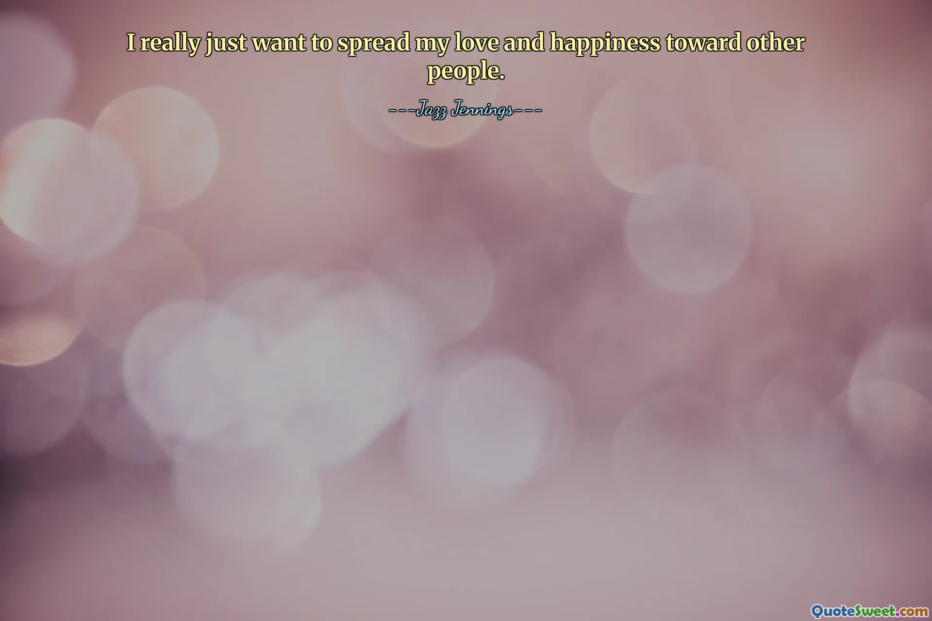 Tôi thực sự chỉ muốn lan tỏa tình yêu và hạnh phúc của mình tới người khác.