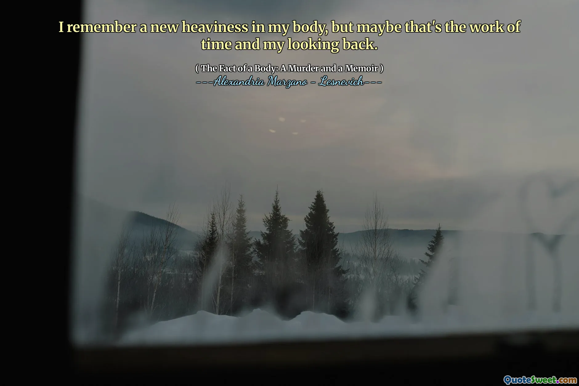 I remember a new heaviness in my body, but maybe that's the work of time and my looking back.