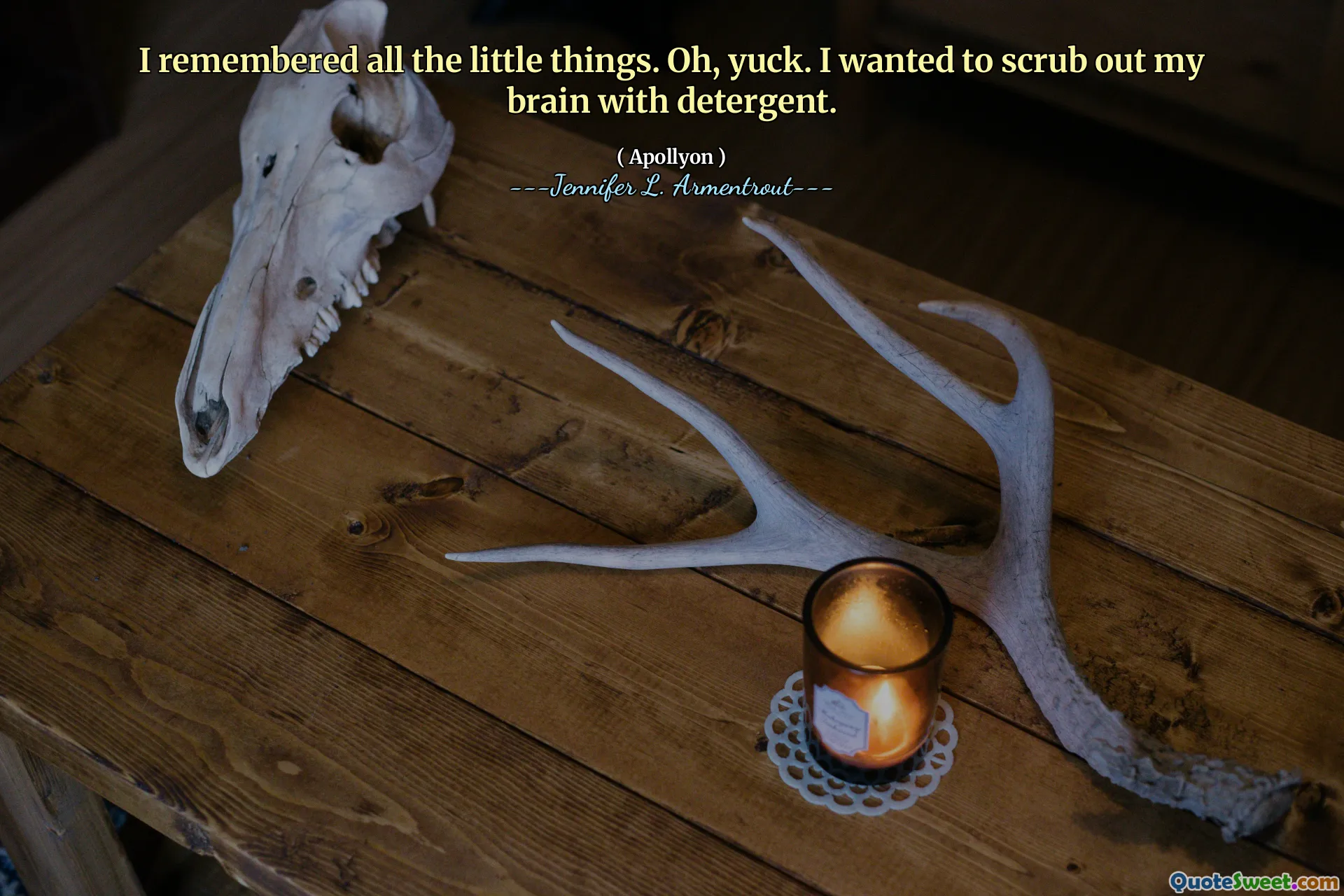 I remembered all the little things. Oh, yuck. I wanted to scrub out my brain with detergent.