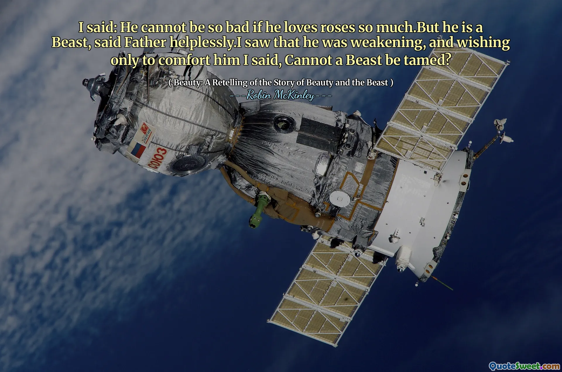 I said: He cannot be so bad if he loves roses so much.But he is a Beast, said Father helplessly.I saw that he was weakening, and wishing only to comfort him I said, Cannot a Beast be tamed?