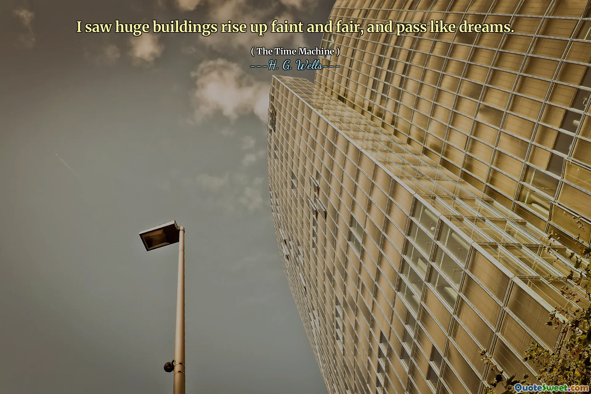 I saw huge buildings rise up faint and fair, and pass like dreams.