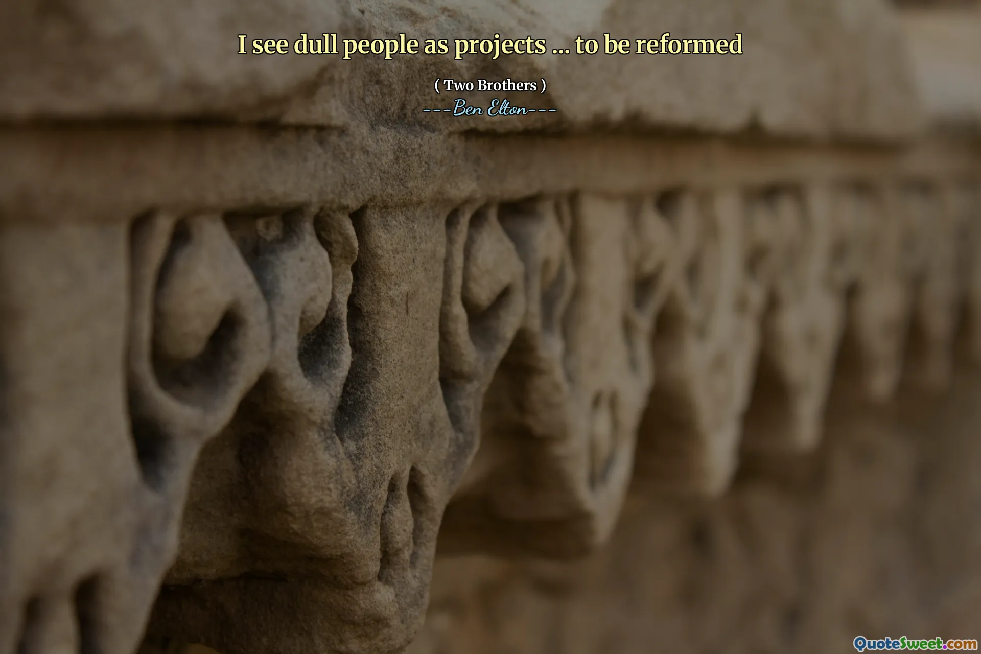 I see dull people as projects ... to be reformed