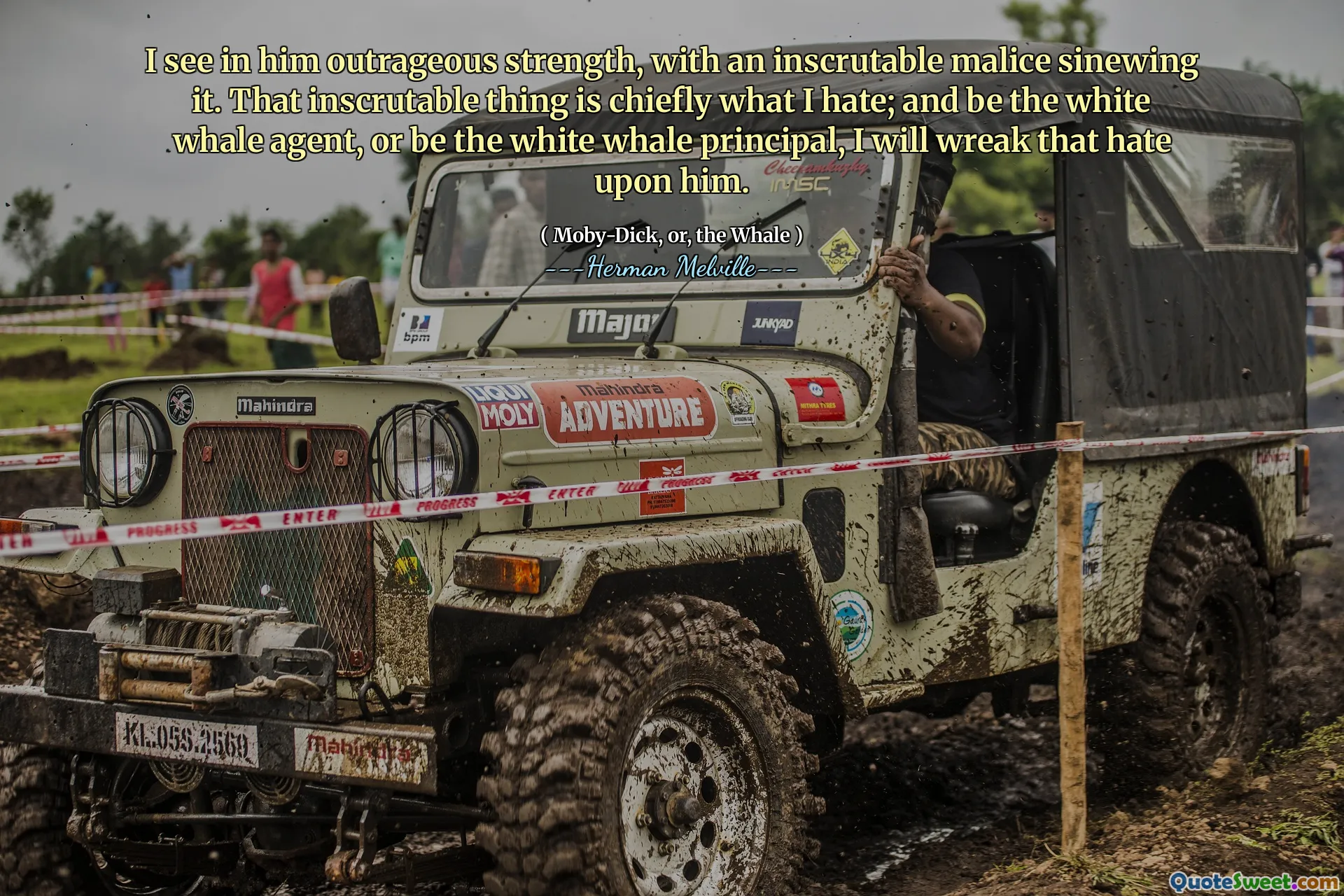 Tôi thấy trong sức mạnh kỳ quặc của anh ấy, với một mô phỏng ác ý khó hiểu. Điều khó hiểu đó chủ yếu là những gì tôi ghét; Và là đặc vụ cá voi trắng, hoặc là Hiệu trưởng Cá voi trắng, tôi sẽ khiến anh ta ghét anh ta.