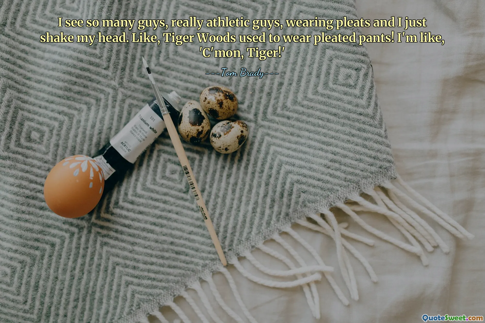 I see so many guys, really athletic guys, wearing pleats and I just shake my head. Like, Tiger Woods used to wear pleated pants! I'm like, 'C'mon, Tiger!'