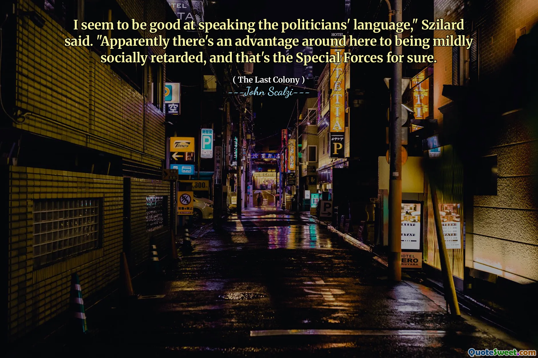 I seem to be good at speaking the politicians' language," Szilard said. "Apparently there's an advantage around here to being mildly socially retarded, and that's the Special Forces for sure.