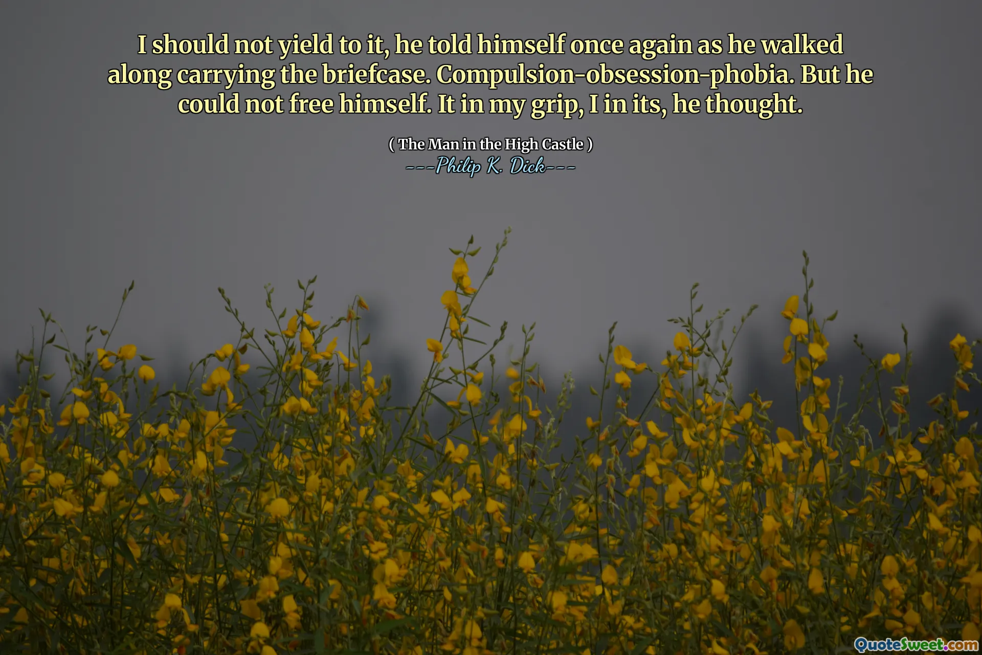 I should not yield to it, he told himself once again as he walked along carrying the briefcase. Compulsion-obsession-phobia. But he could not free himself. It in my grip, I in its, he thought.