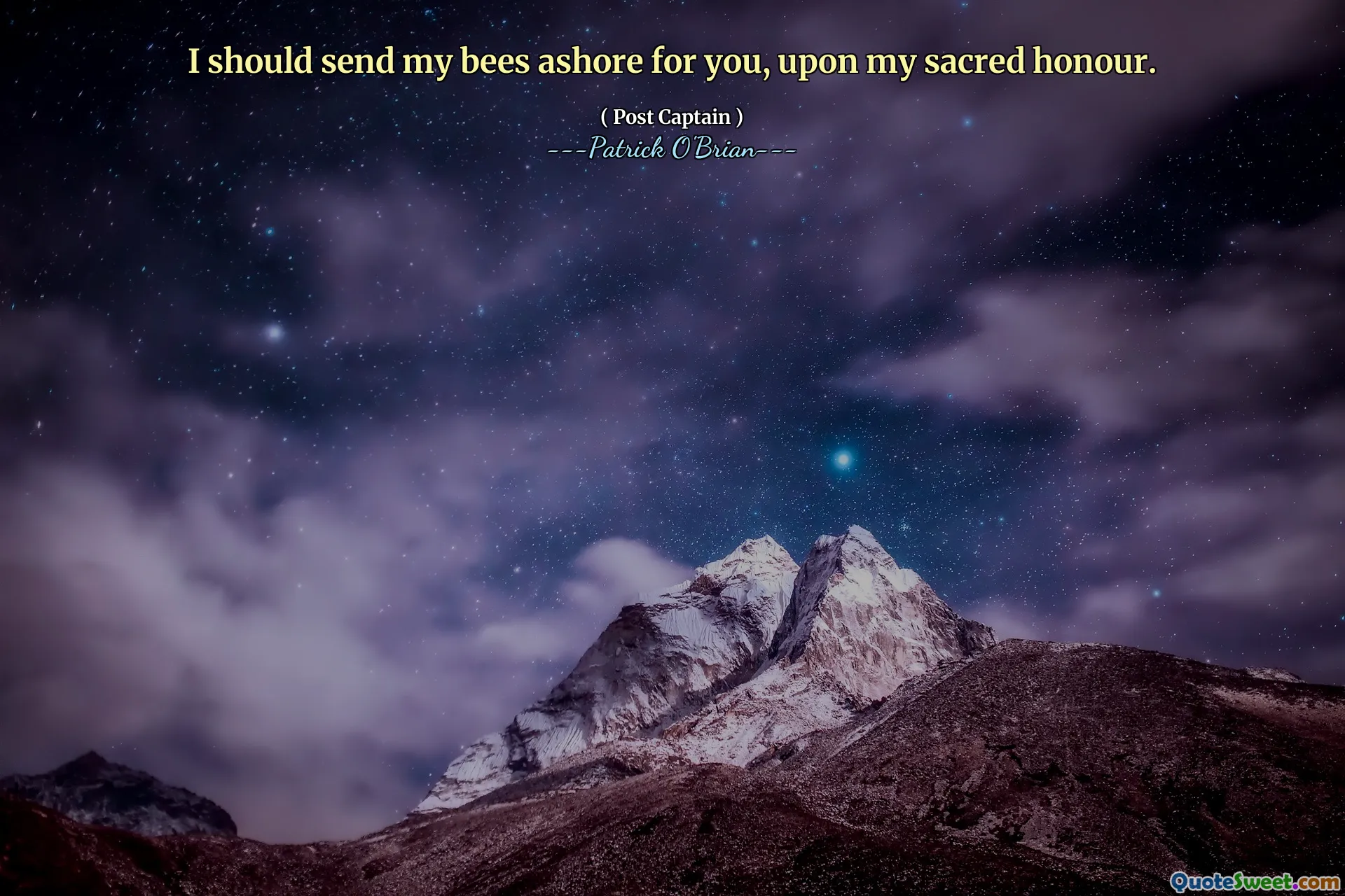 I should send my bees ashore for you, upon my sacred honour.