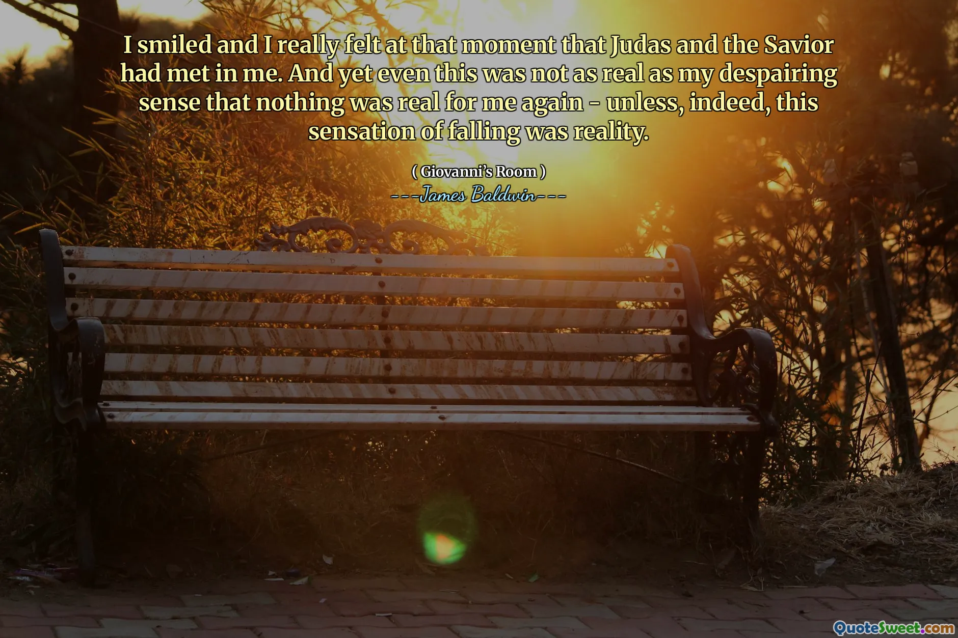 I smiled and I really felt at that moment that Judas and the Savior had met in me. And yet even this was not as real as my despairing sense that nothing was real for me again - unless, indeed, this sensation of falling was reality.