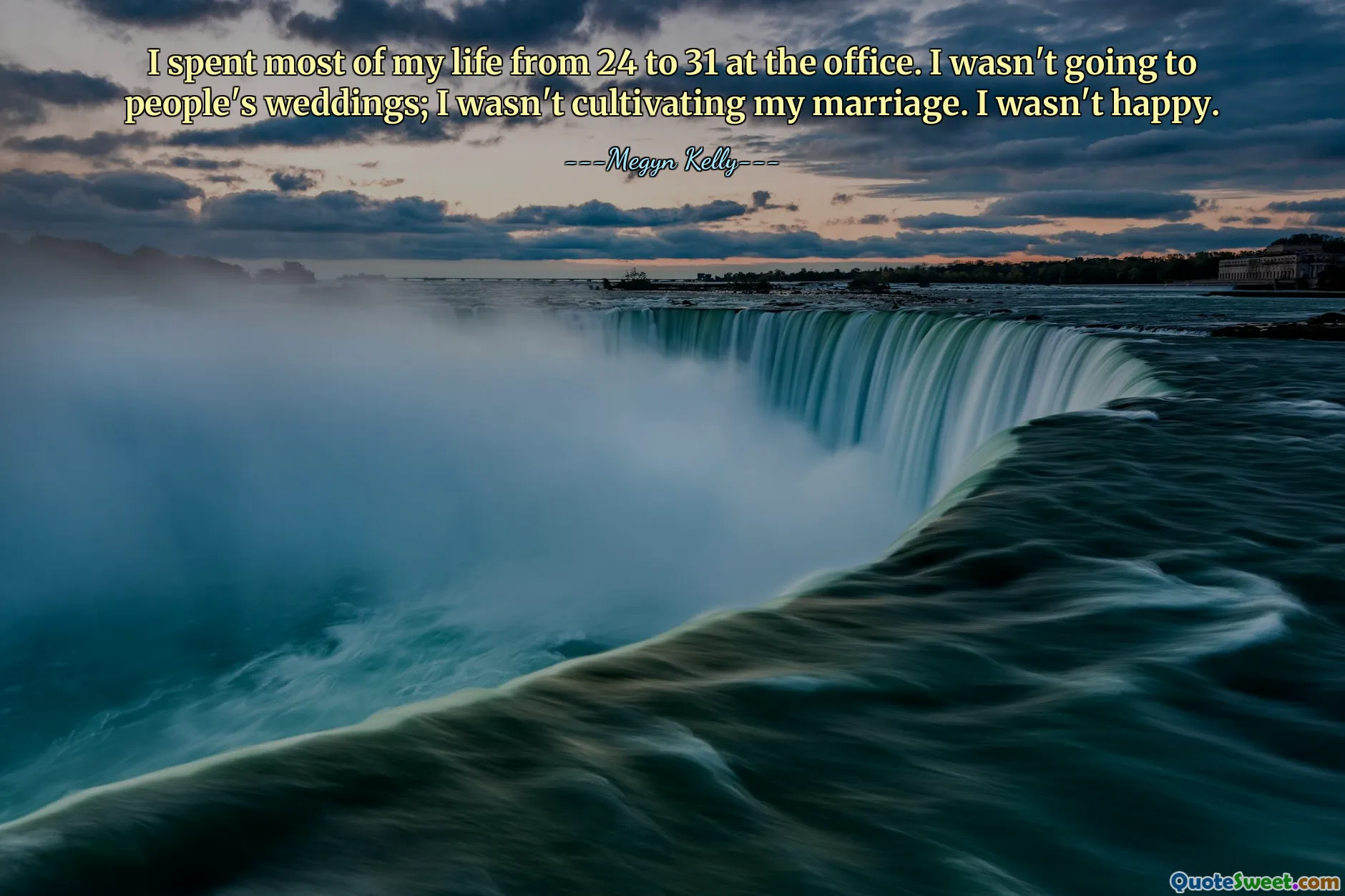 I spent most of my life from 24 to 31 at the office. I wasn't going to people's weddings; I wasn't cultivating my marriage. I wasn't happy.