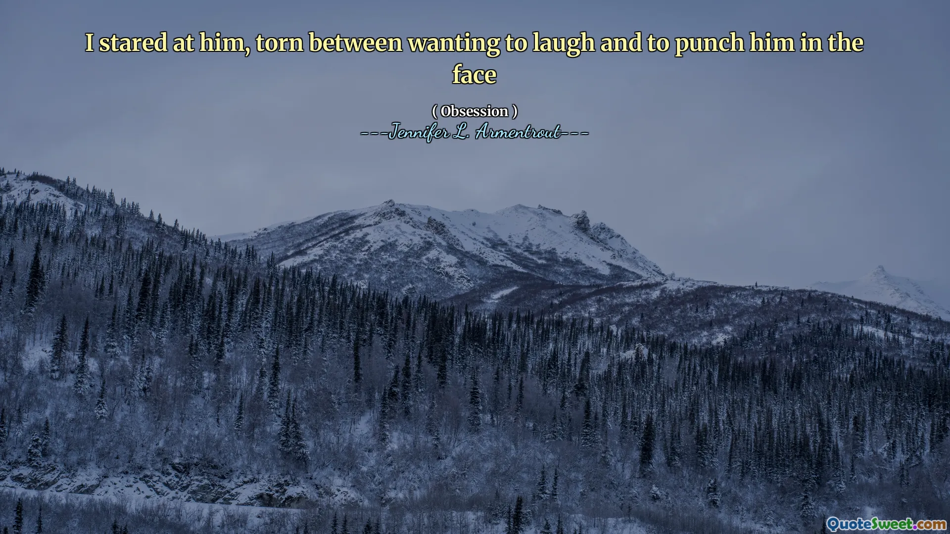 I stared at him, torn between wanting to laugh and to punch him in the face