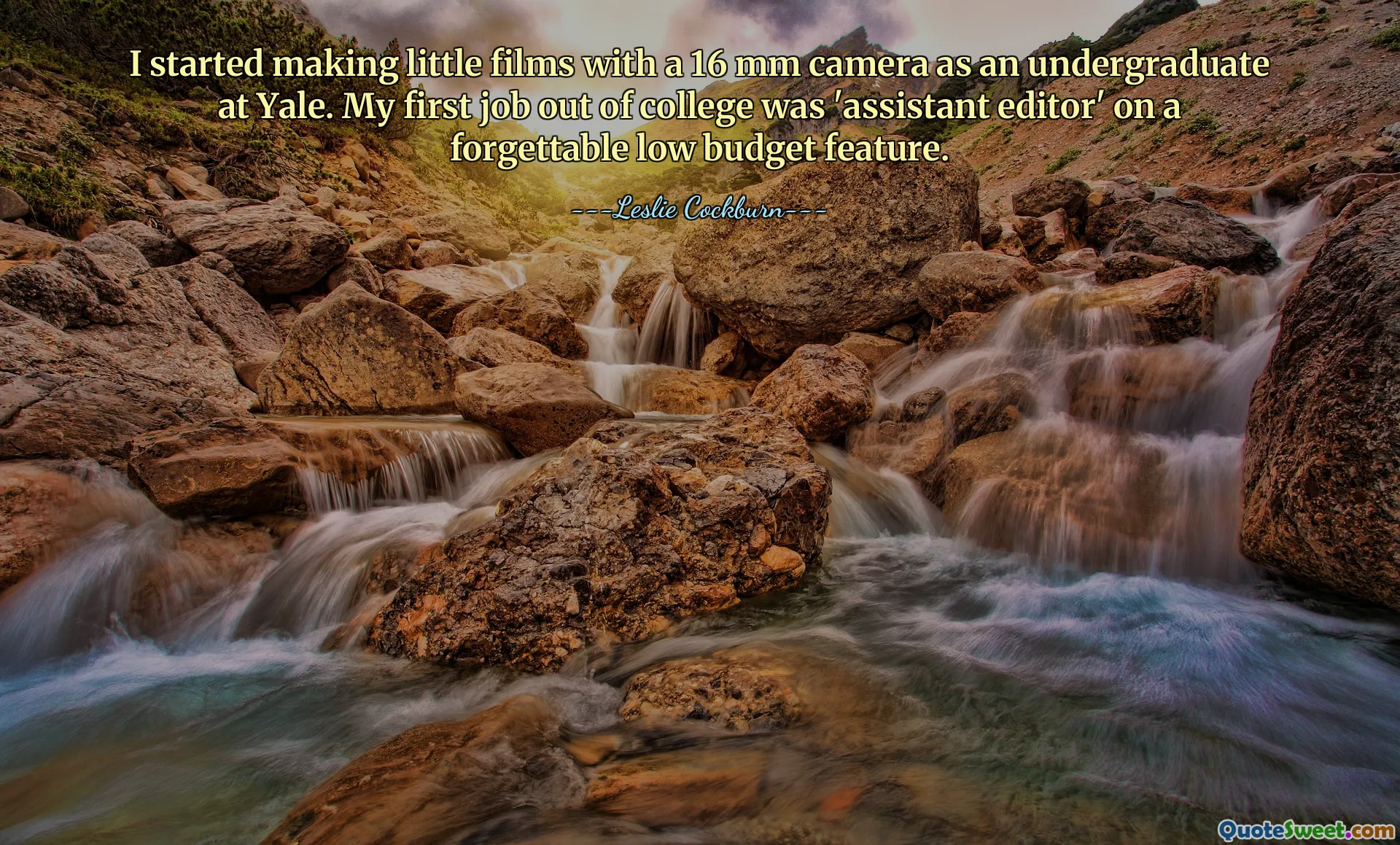 I started making little films with a 16 mm camera as an undergraduate at Yale. My first job out of college was 'assistant editor' on a forgettable low budget feature.