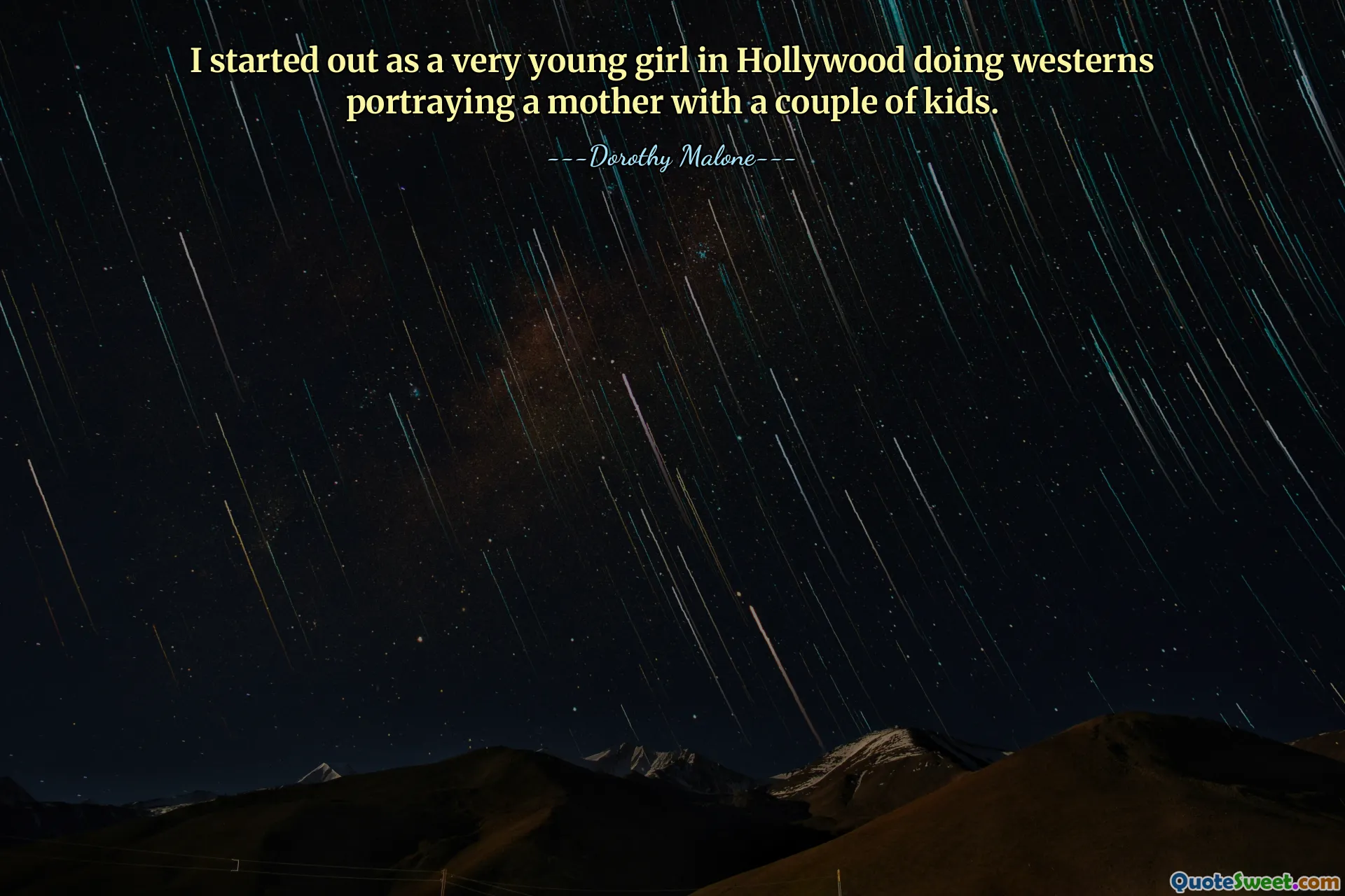 Začínala jsem jako velmi mladá dívka v Hollywoodu, kde jsem dělala westerny, kde jsem hrála matku s několika dětmi.
