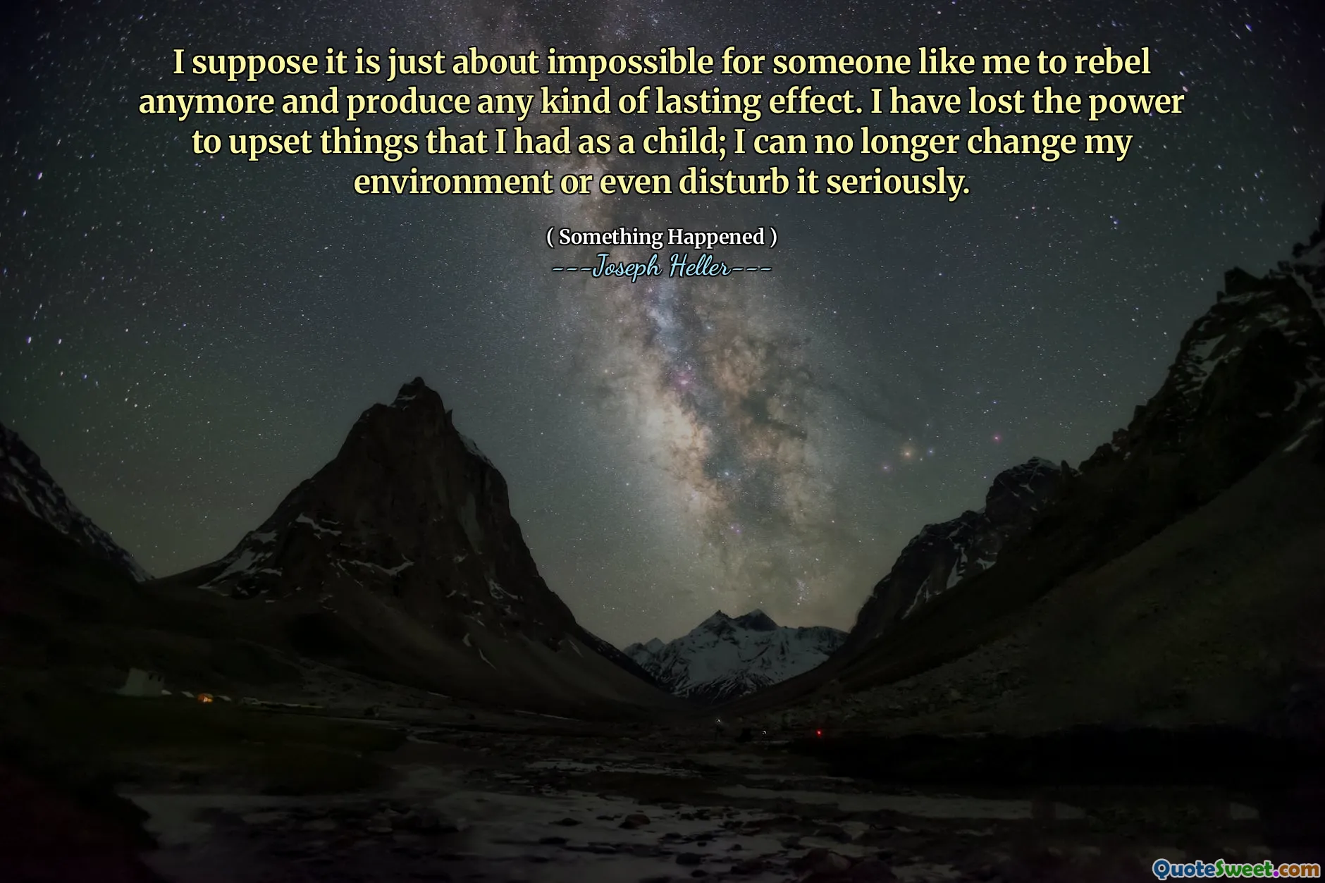 私のような人がもう反抗し、あらゆる種類の永続的な効果を生み出すことは不可能だと思います。私は子供の頃に持っていたものを動揺させる力を失いました。私はもはや自分の環境を変えたり、それを真剣に邪魔することさえできません。