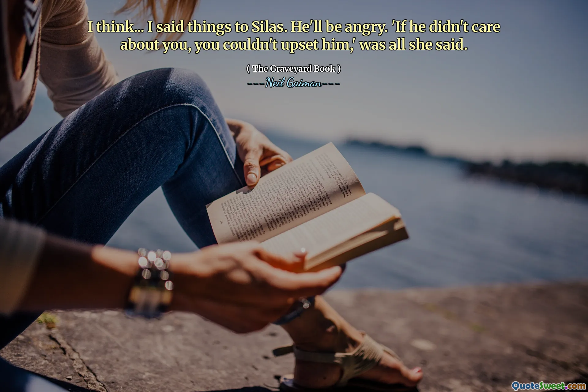 I think... I said things to Silas. He'll be angry. 'If he didn't care about you, you couldn't upset him,' was all she said.