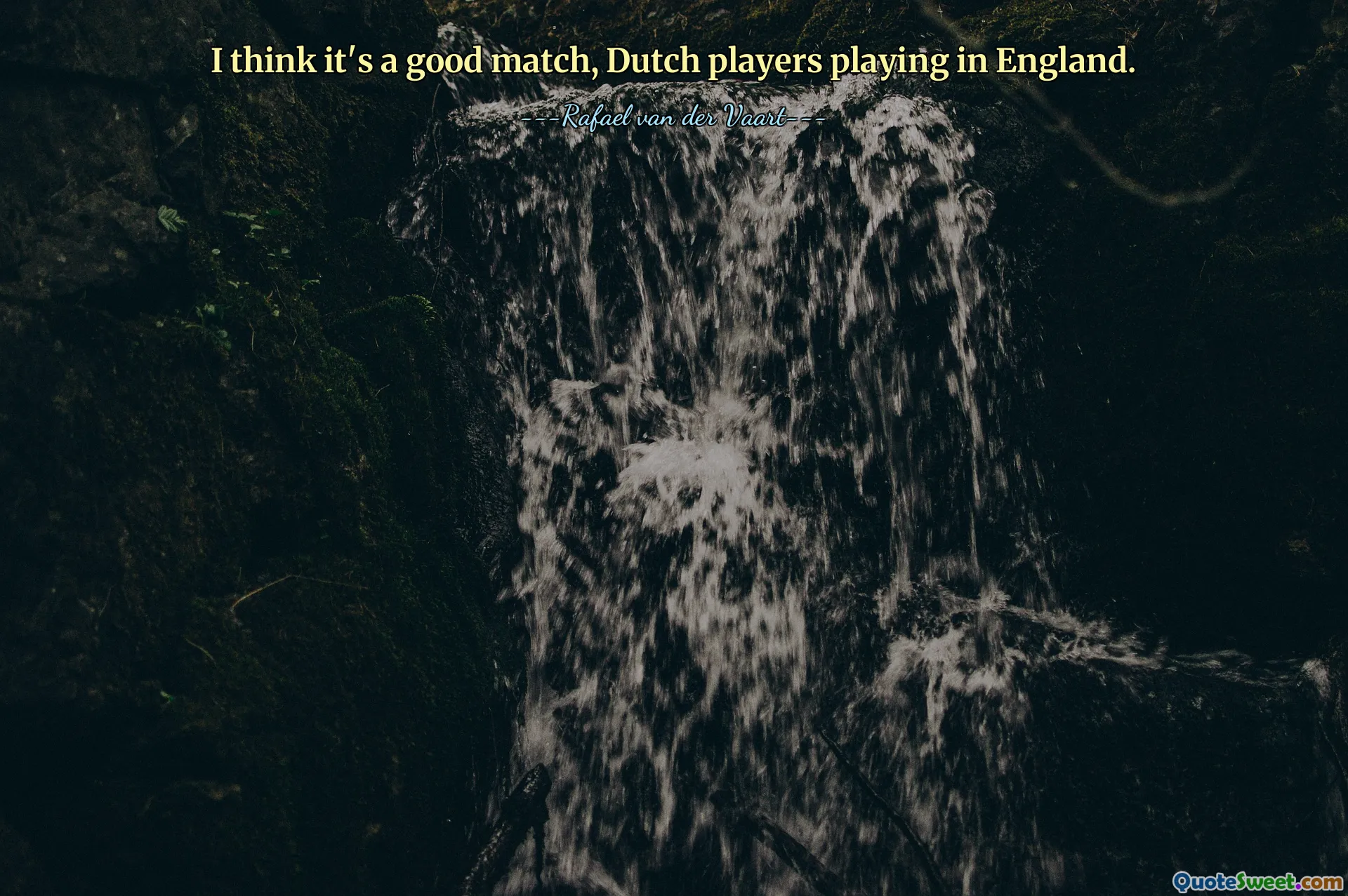 I think it's a good match, Dutch players playing in England.